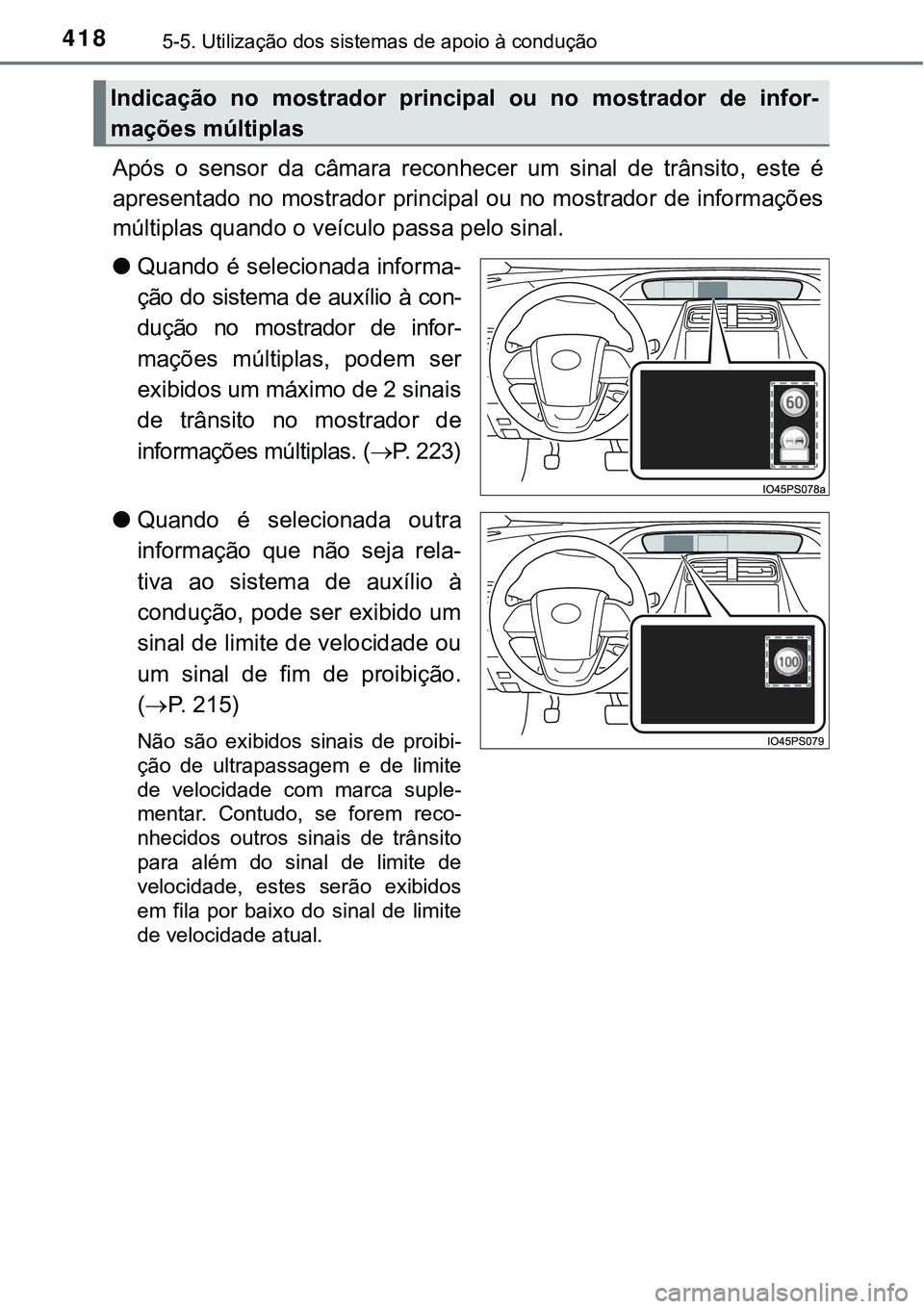 TOYOTA PRIUS PLUG-IN HYBRID 2018 Manual de utilização (in Portuguese) 4185-5. Utilização dos sistemas de apoio à condução
Após o sensor da câmara reconhecer um sinal de trânsito, este é
apresentado no mostrador principal ou no mostrador de informaç TOYOTA PRIUS PLUG-IN HYBRID 2018 Manual de utilização (in Portuguese) 4185-5. Utilização dos sistemas de apoio à condução
Após o sensor da câmara reconhecer um sinal de trânsito, este é
apresentado no mostrador principal ou no mostrador de informaç