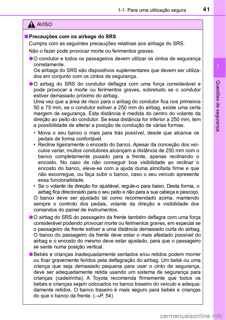 TOYOTA PRIUS PLUG-IN HYBRID 2018  Manual de utilização (in Portuguese) 411-1. Para uma utilização segura
1
Questões de segurança
AV I S O
nPrecauções com os airbags do SRS
<0026005800500053005500440003004600520050000300440056000300560048004a0058004c0051005700480056