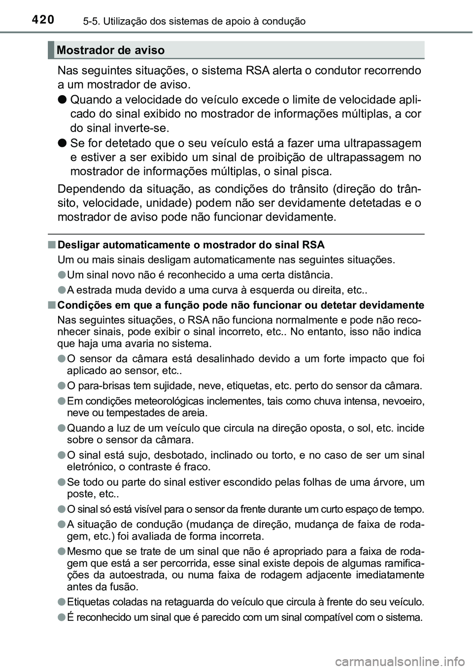 TOYOTA PRIUS PLUG-IN HYBRID 2018 Manual de utilização (in Portuguese) 4205-5. Utilização dos sistemas de apoio à condução
Nas seguintes situações, o sistema RSA alerta o condutor recorrendo
a um mostrador de aviso.
lQuando a velocidade do veículo excede o limite TOYOTA PRIUS PLUG-IN HYBRID 2018 Manual de utilização (in Portuguese) 4205-5. Utilização dos sistemas de apoio à condução
Nas seguintes situações, o sistema RSA alerta o condutor recorrendo
a um mostrador de aviso.
lQuando a velocidade do veículo excede o limite