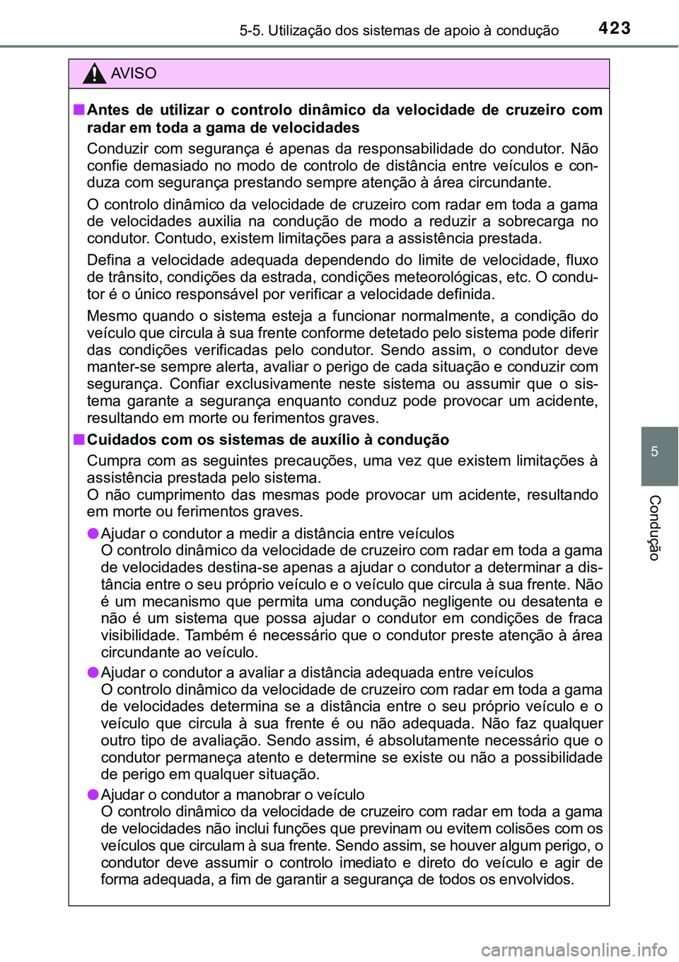 TOYOTA PRIUS PLUG-IN HYBRID 2018 Manual de utilização (in Portuguese) 4235-5. Utilização dos sistemas de apoio à condução
5
Condução
AV I S O
nAntes de utilizar o controlo dinâmico da velocidade de cruzeiro com
radar em toda a gama de velocidades
Conduz TOYOTA PRIUS PLUG-IN HYBRID 2018 Manual de utilização (in Portuguese) 4235-5. Utilização dos sistemas de apoio à condução
5
Condução
AV I S O
nAntes de utilizar o controlo dinâmico da velocidade de cruzeiro com
radar em toda a gama de velocidades
Conduz