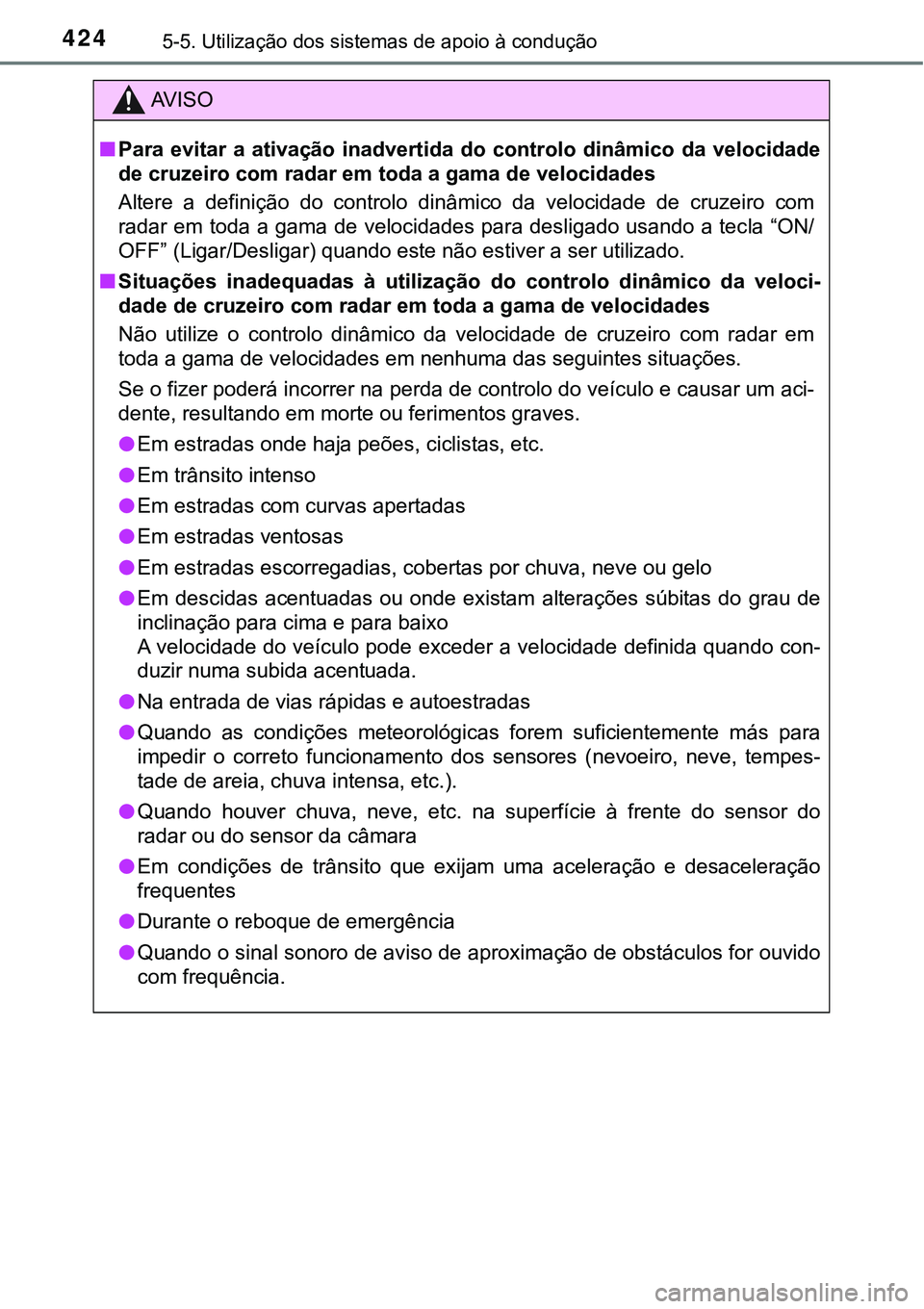TOYOTA PRIUS PLUG-IN HYBRID 2018 Manual de utilização (in Portuguese) 4245-5. Utilização dos sistemas de apoio à condução
AV I S O
nPara evitar a ativação inadvertida do controlo dinâmico da velocidade
<004700480003004600550058005d0048004c005500520003004 TOYOTA PRIUS PLUG-IN HYBRID 2018 Manual de utilização (in Portuguese) 4245-5. Utilização dos sistemas de apoio à condução
AV I S O
nPara evitar a ativação inadvertida do controlo dinâmico da velocidade
<004700480003004600550058005d0048004c005500520003004