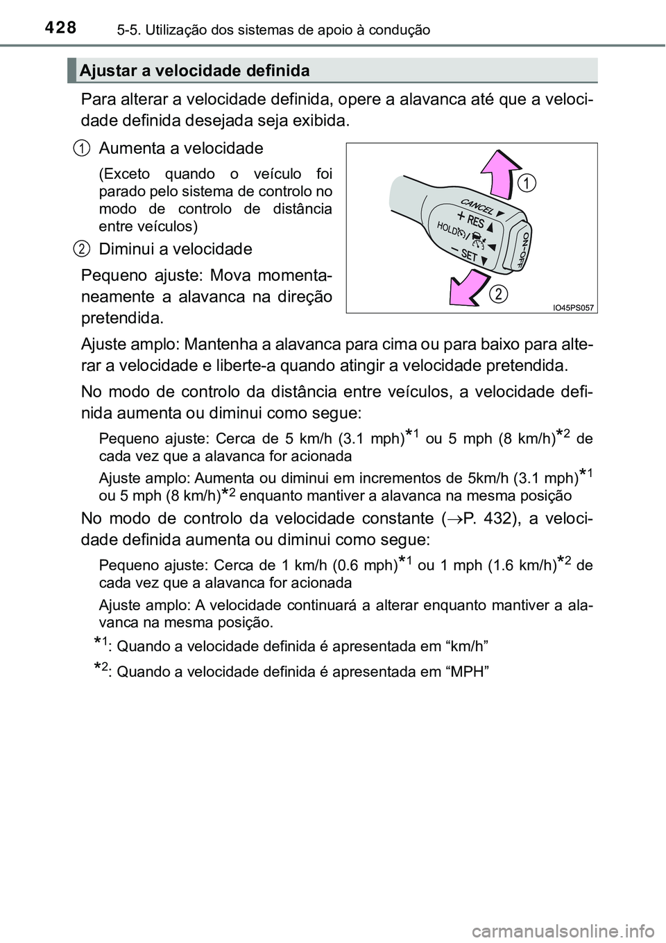 TOYOTA PRIUS PLUG-IN HYBRID 2018 Manual de utilização (in Portuguese) 4285-5. Utilização dos sistemas de apoio à condução
Para alterar a velocidade definida, opere a alavanca até que a veloci-
dade definida desejada seja exibida.
Aumenta a velocidade
(Exceto quan TOYOTA PRIUS PLUG-IN HYBRID 2018 Manual de utilização (in Portuguese) 4285-5. Utilização dos sistemas de apoio à condução
Para alterar a velocidade definida, opere a alavanca até que a veloci-
dade definida desejada seja exibida.
Aumenta a velocidade
(Exceto quan
