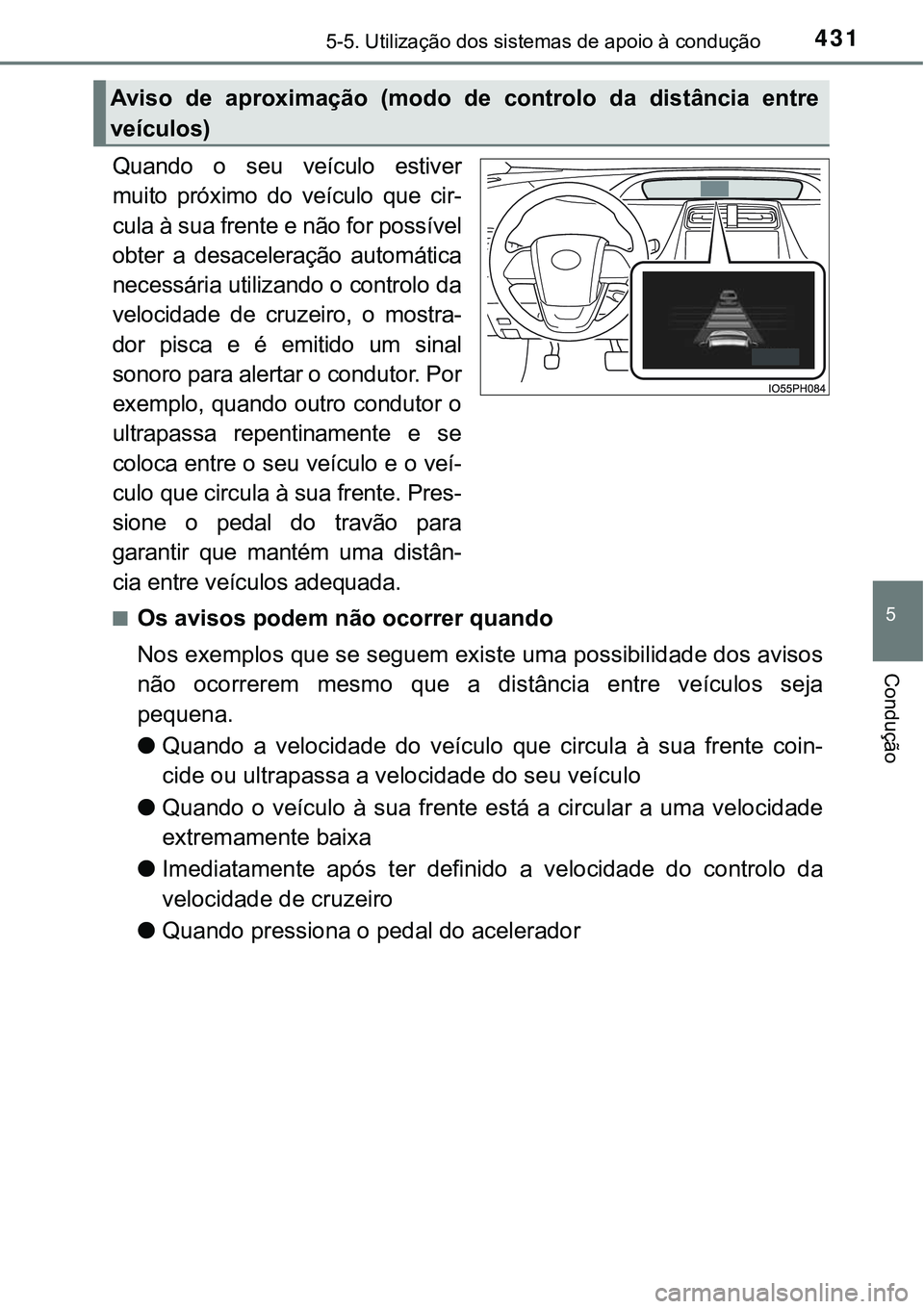 TOYOTA PRIUS PLUG-IN HYBRID 2018 Manual de utilização (in Portuguese) 4315-5. Utilização dos sistemas de apoio à condução
5
Condução
Quando o seu veículo estiver
muito próximo do veículo que cir-
cula à sua frente e não for possível
obter a desaceler TOYOTA PRIUS PLUG-IN HYBRID 2018 Manual de utilização (in Portuguese) 4315-5. Utilização dos sistemas de apoio à condução
5
Condução
Quando o seu veículo estiver
muito próximo do veículo que cir-
cula à sua frente e não for possível
obter a desaceler