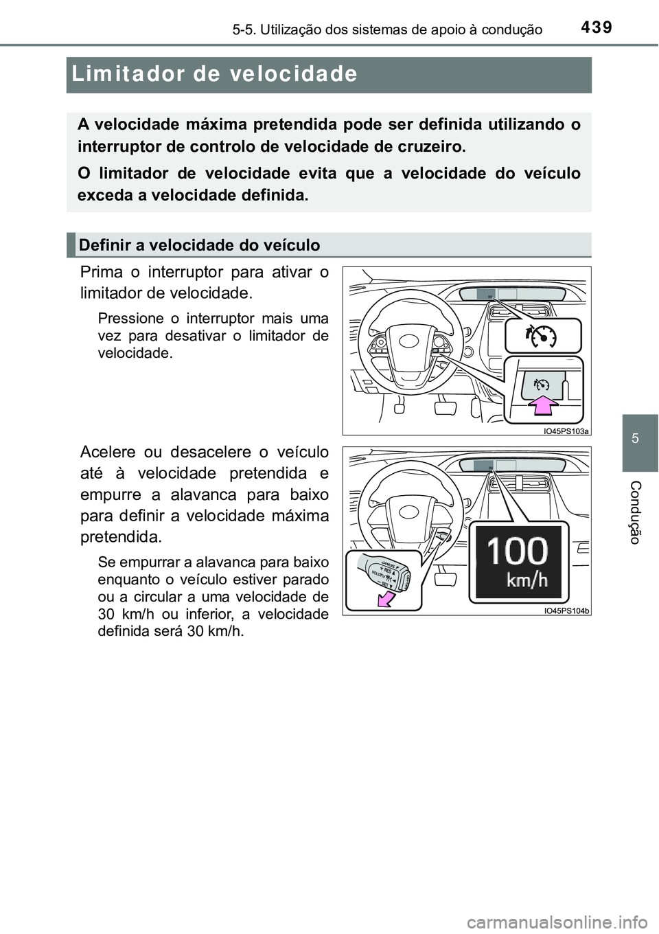 TOYOTA PRIUS PLUG-IN HYBRID 2018 Manual de utilização (in Portuguese) 4395-5. Utilização dos sistemas de apoio à condução
5
Condução
Limitador de velocidade
Prima o interruptor para ativar o
limitador de velocidade.
Pressione o interruptor mais uma
vez TOYOTA PRIUS PLUG-IN HYBRID 2018 Manual de utilização (in Portuguese) 4395-5. Utilização dos sistemas de apoio à condução
5
Condução
Limitador de velocidade
Prima o interruptor para ativar o
limitador de velocidade.
Pressione o interruptor mais uma
vez