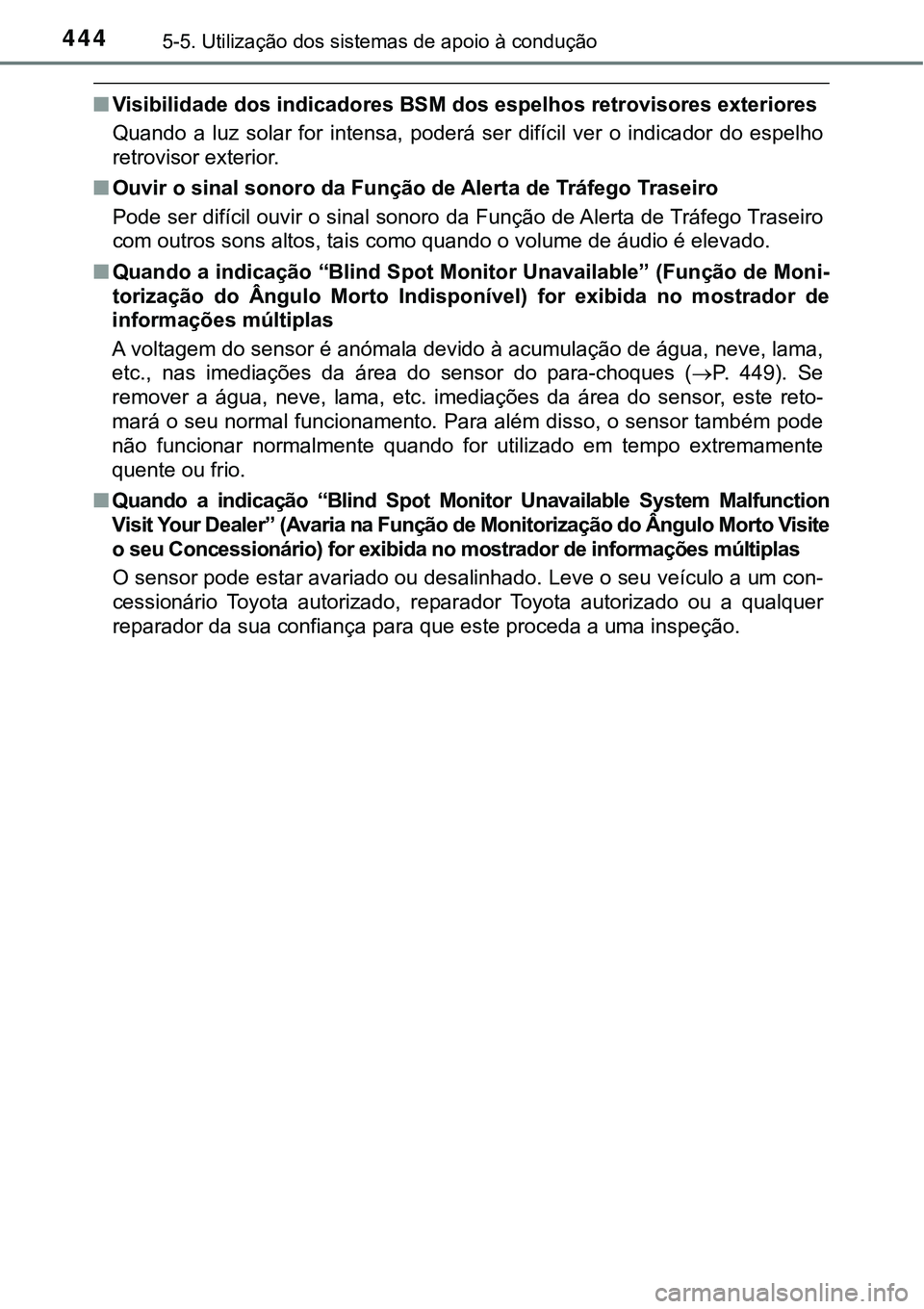 TOYOTA PRIUS PLUG-IN HYBRID 2018 Manual de utilização (in Portuguese) 4445-5. Utilização dos sistemas de apoio à condução
nVisibilidade dos indicadores BSM dos espelhos retrovisores exteriores
Quando a luz solar for intensa, poderá ser difícil ver o in TOYOTA PRIUS PLUG-IN HYBRID 2018 Manual de utilização (in Portuguese) 4445-5. Utilização dos sistemas de apoio à condução
nVisibilidade dos indicadores BSM dos espelhos retrovisores exteriores
Quando a luz solar for intensa, poderá ser difícil ver o in