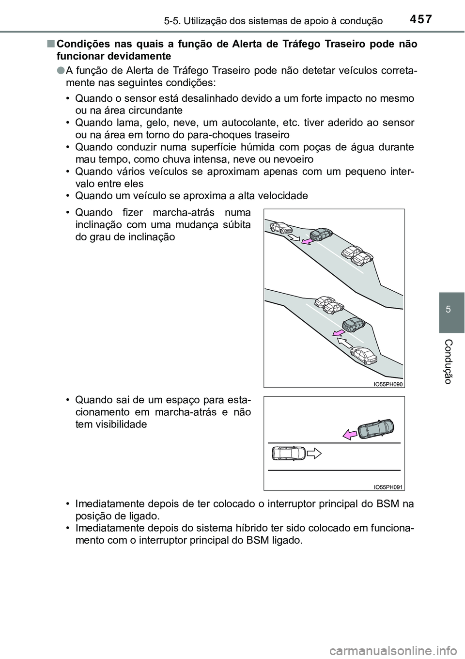 TOYOTA PRIUS PLUG-IN HYBRID 2018 Manual de utilização (in Portuguese) 4575-5. Utilização dos sistemas de apoio à condução
5
Condução
nCondições nas quais a função de Alerta de Tráfego Traseiro pode não
funcionar devidamente
lA função de Alerta TOYOTA PRIUS PLUG-IN HYBRID 2018 Manual de utilização (in Portuguese) 4575-5. Utilização dos sistemas de apoio à condução
5
Condução
nCondições nas quais a função de Alerta de Tráfego Traseiro pode não
funcionar devidamente
lA função de Alerta