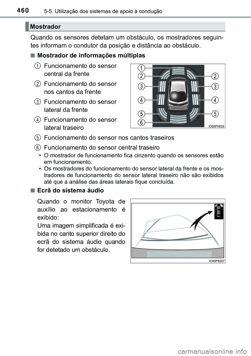 TOYOTA PRIUS PLUG-IN HYBRID 2018 Manual de utilização (in Portuguese) 4605-5. Utilização dos sistemas de apoio à condução
Quando os sensores detetam um obstáculo, os mostradores seguin-
tes informam o condutor da posição e distância ao obstáculo.
nMost TOYOTA PRIUS PLUG-IN HYBRID 2018 Manual de utilização (in Portuguese) 4605-5. Utilização dos sistemas de apoio à condução
Quando os sensores detetam um obstáculo, os mostradores seguin-
tes informam o condutor da posição e distância ao obstáculo.
nMost