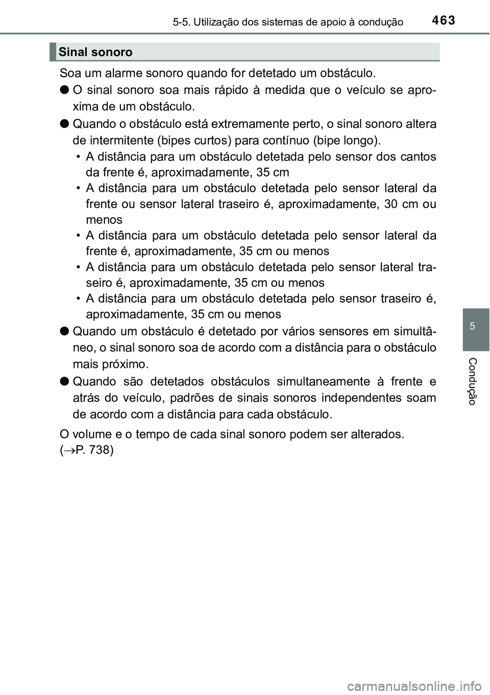 TOYOTA PRIUS PLUG-IN HYBRID 2018 Manual de utilização (in Portuguese) 4635-5. Utilização dos sistemas de apoio à condução
5
Condução
Soa um alarme sonoro quando for detetado um obstáculo.
lO sinal sonoro soa mais rápido à medida que o veículo se a TOYOTA PRIUS PLUG-IN HYBRID 2018 Manual de utilização (in Portuguese) 4635-5. Utilização dos sistemas de apoio à condução
5
Condução
Soa um alarme sonoro quando for detetado um obstáculo.
lO sinal sonoro soa mais rápido à medida que o veículo se a