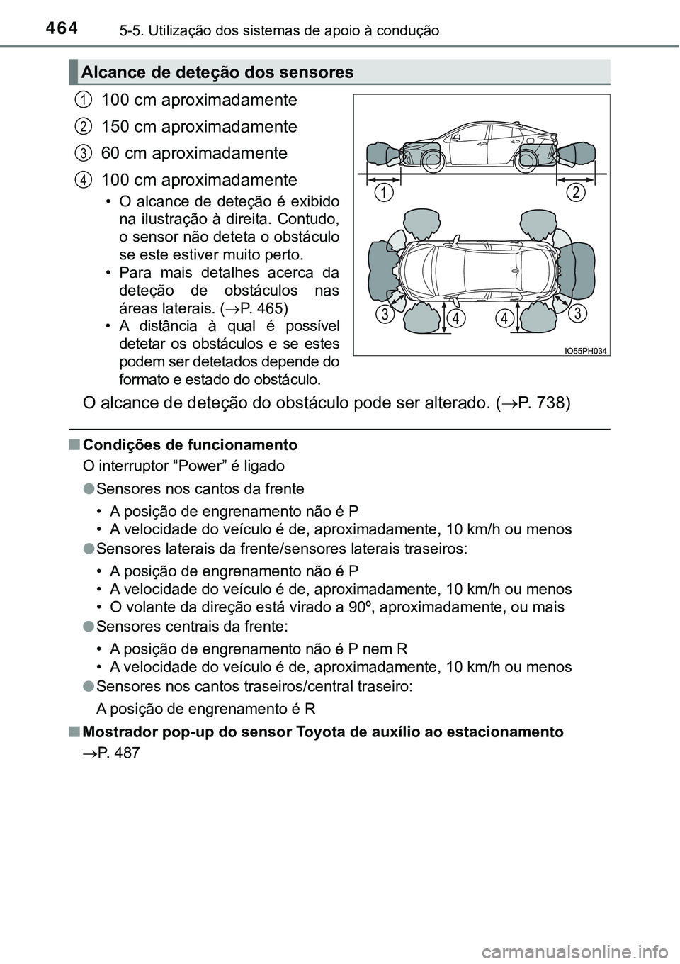 TOYOTA PRIUS PLUG-IN HYBRID 2018 Manual de utilização (in Portuguese) 4645-5. Utilização dos sistemas de apoio à condução
100 cm aproximadamente
150 cm aproximadamente
60 cm aproximadamente
100 cm aproximadamente
• O alcance de deteção é exibido
na ilus TOYOTA PRIUS PLUG-IN HYBRID 2018 Manual de utilização (in Portuguese) 4645-5. Utilização dos sistemas de apoio à condução
100 cm aproximadamente
150 cm aproximadamente
60 cm aproximadamente
100 cm aproximadamente
• O alcance de deteção é exibido
na ilus