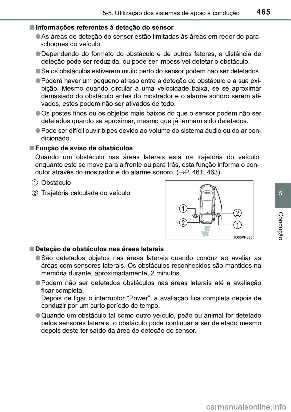 TOYOTA PRIUS PLUG-IN HYBRID 2018 Manual de utilização (in Portuguese) 4655-5. Utilização dos sistemas de apoio à condução
5
Condução
nInformações referentes à deteção do sensor
lAs áreas de deteção do sensor estão limitadas às áreas em redor do para-
- TOYOTA PRIUS PLUG-IN HYBRID 2018 Manual de utilização (in Portuguese) 4655-5. Utilização dos sistemas de apoio à condução
5
Condução
nInformações referentes à deteção do sensor
lAs áreas de deteção do sensor estão limitadas às áreas em redor do para-
-