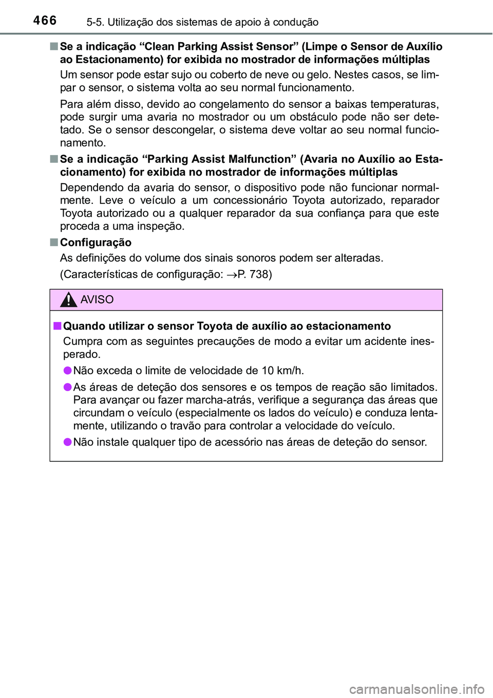 TOYOTA PRIUS PLUG-IN HYBRID 2018 Manual de utilização (in Portuguese) 4665-5. Utilização dos sistemas de apoio à condução
nSe a indicação “Clean Parking Assist Sensor” (Limpe o Sensor de Auxílio
ao Estacionamento) for exibida no mostrador de informações m TOYOTA PRIUS PLUG-IN HYBRID 2018 Manual de utilização (in Portuguese) 4665-5. Utilização dos sistemas de apoio à condução
nSe a indicação “Clean Parking Assist Sensor” (Limpe o Sensor de Auxílio
ao Estacionamento) for exibida no mostrador de informações m