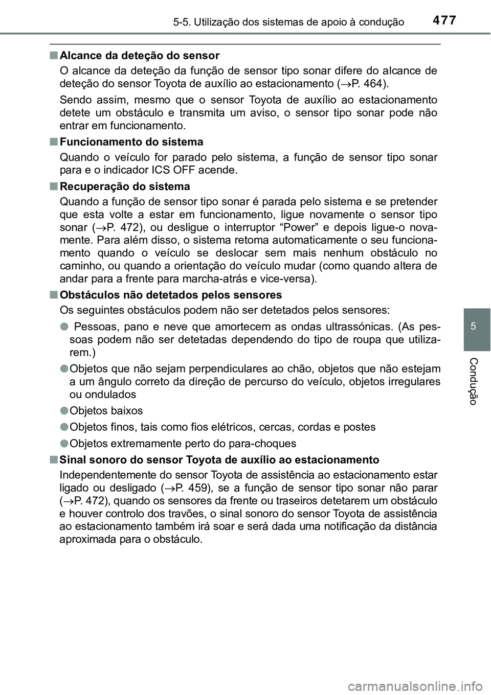 TOYOTA PRIUS PLUG-IN HYBRID 2018 Manual de utilização (in Portuguese) 4775-5. Utilização dos sistemas de apoio à condução
5
Condução
nAlcance da deteção do sensor
O alcance da deteção da função de sensor tipo sonar difere do alcance de
deteçã TOYOTA PRIUS PLUG-IN HYBRID 2018 Manual de utilização (in Portuguese) 4775-5. Utilização dos sistemas de apoio à condução
5
Condução
nAlcance da deteção do sensor
O alcance da deteção da função de sensor tipo sonar difere do alcance de
deteçã