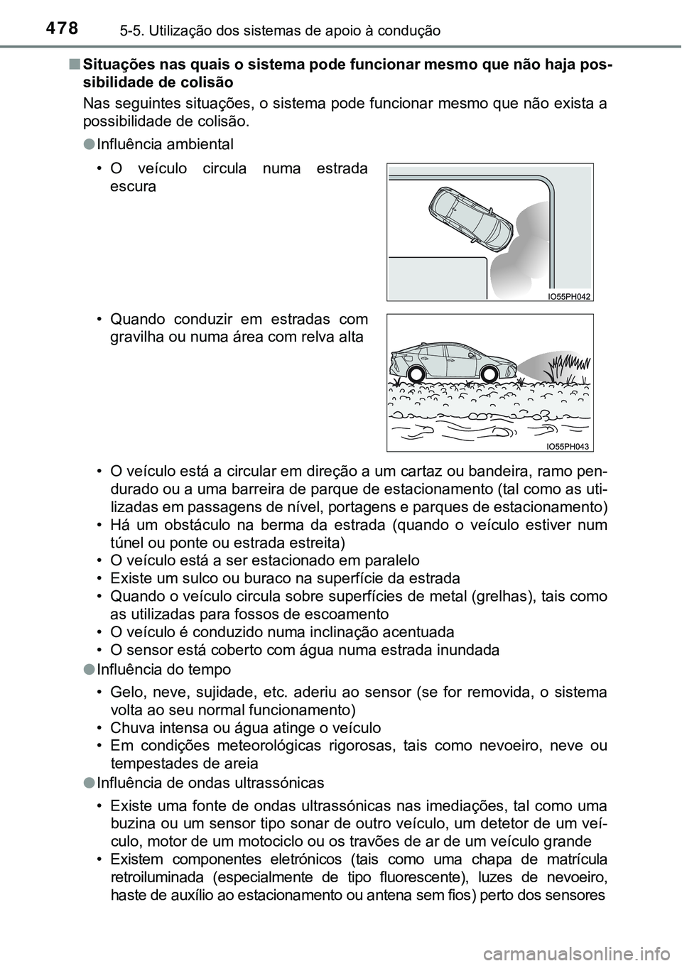 TOYOTA PRIUS PLUG-IN HYBRID 2018 Manual de utilização (in Portuguese) 4785-5. Utilização dos sistemas de apoio à condução
nSituações nas quais o sistema pode funcionar mesmo que não haja pos-
sibilidade de colisão
Nas seguintes situações, o sistema pode funci TOYOTA PRIUS PLUG-IN HYBRID 2018 Manual de utilização (in Portuguese) 4785-5. Utilização dos sistemas de apoio à condução
nSituações nas quais o sistema pode funcionar mesmo que não haja pos-
sibilidade de colisão
Nas seguintes situações, o sistema pode funci
