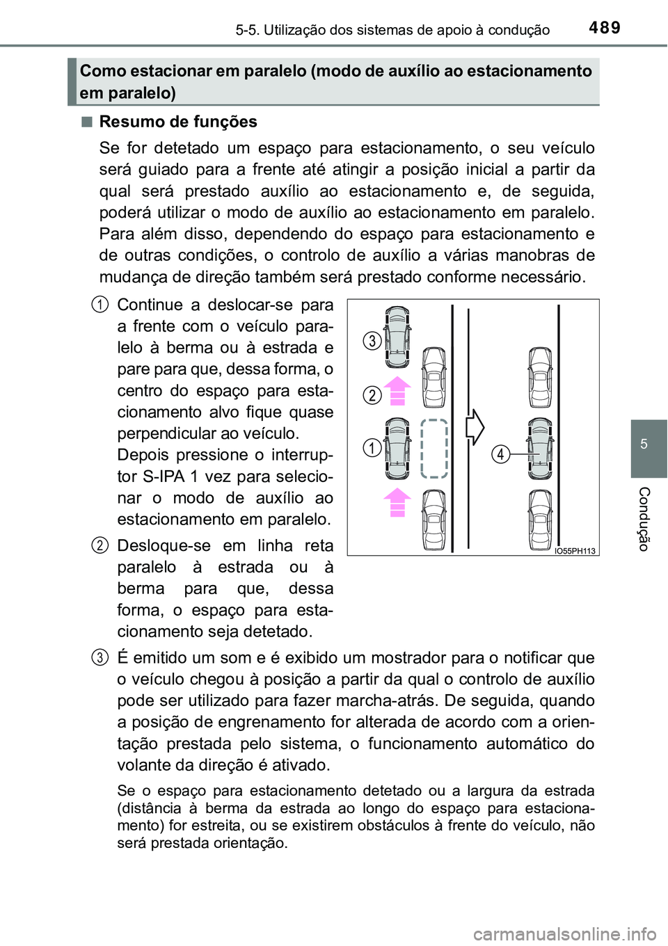 TOYOTA PRIUS PLUG-IN HYBRID 2018  Manual de utilização (in Portuguese) 4895-5. Utilização dos sistemas de apoio à condução
5
Condução
nResumo de funções
Se  for  detetado  um  espaço  para  estacionamento,  o  seu  veículo
será  guiado  para  a  frente  até 