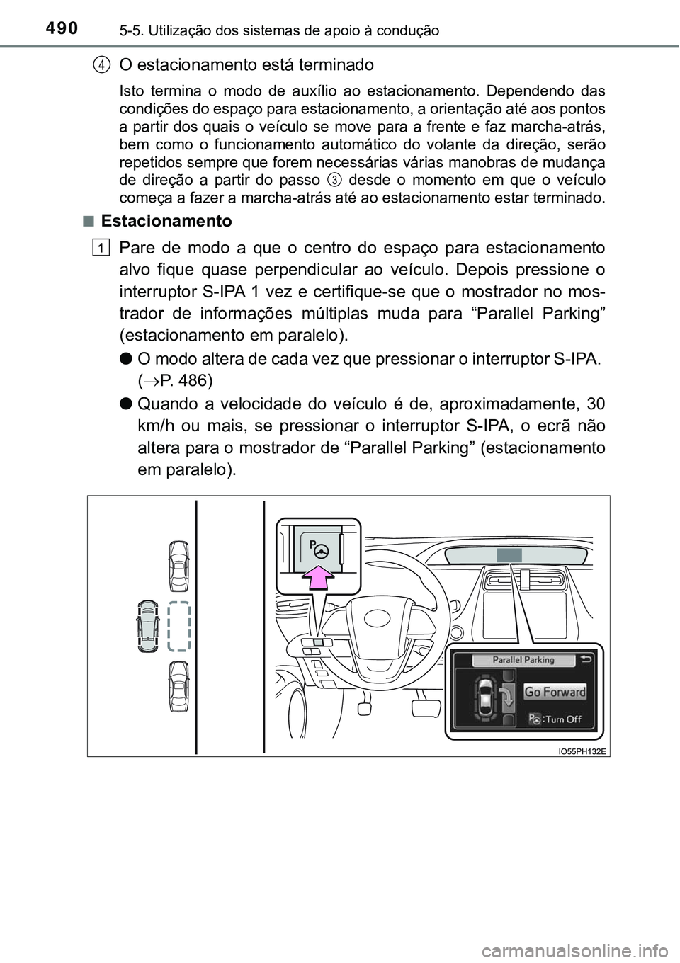 TOYOTA PRIUS PLUG-IN HYBRID 2018  Manual de utilização (in Portuguese) 4905-5. Utilização dos sistemas de apoio à condução
O estacionamento está terminado
Isto  termina  o  modo  de  auxílio  ao  estacionamento.  Dependendo  das
condições do espaço para estacio