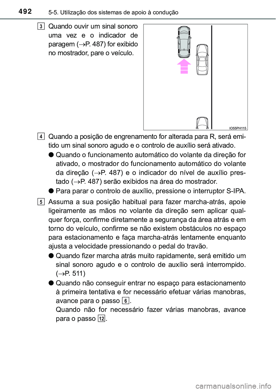 TOYOTA PRIUS PLUG-IN HYBRID 2018  Manual de utilização (in Portuguese) 4925-5. Utilização dos sistemas de apoio à condução
Quando ouvir um sinal sonoro
uma  vez  e  o  indicador  de
paragem (P. 487) for exibido
no mostrador, pare o veículo.
Quando a posição de