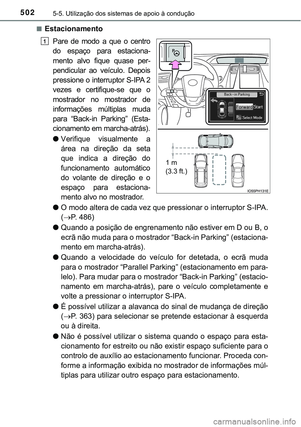 TOYOTA PRIUS PLUG-IN HYBRID 2018  Manual de utilização (in Portuguese) 5025-5. Utilização dos sistemas de apoio à condução
nEstacionamento
Pare  de  modo  a  que  o  centro
do  espaço  para  estaciona-
mento  alvo  fique  quase  per-
pendicular  ao  veículo.  Depo