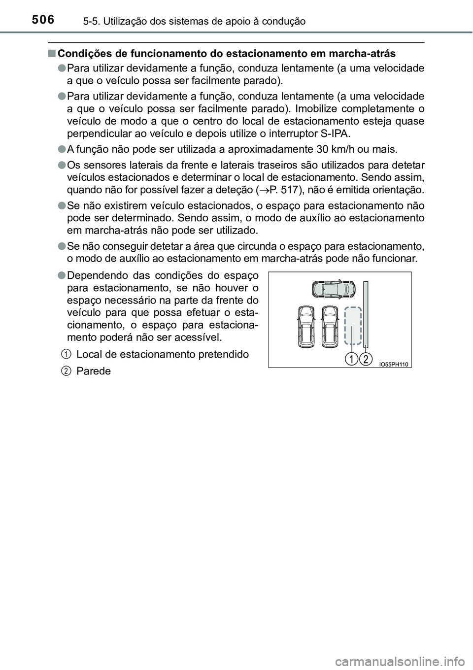 TOYOTA PRIUS PLUG-IN HYBRID 2018 Manual de utilização (in Portuguese) 5065-5. Utilização dos sistemas de apoio à condução
nCondições de funcionamento do estacionamento em marcha-atrás
lPara utilizar devidamente a função, conduza lentamente (a uma velocidade
a TOYOTA PRIUS PLUG-IN HYBRID 2018 Manual de utilização (in Portuguese) 5065-5. Utilização dos sistemas de apoio à condução
nCondições de funcionamento do estacionamento em marcha-atrás
lPara utilizar devidamente a função, conduza lentamente (a uma velocidade
a