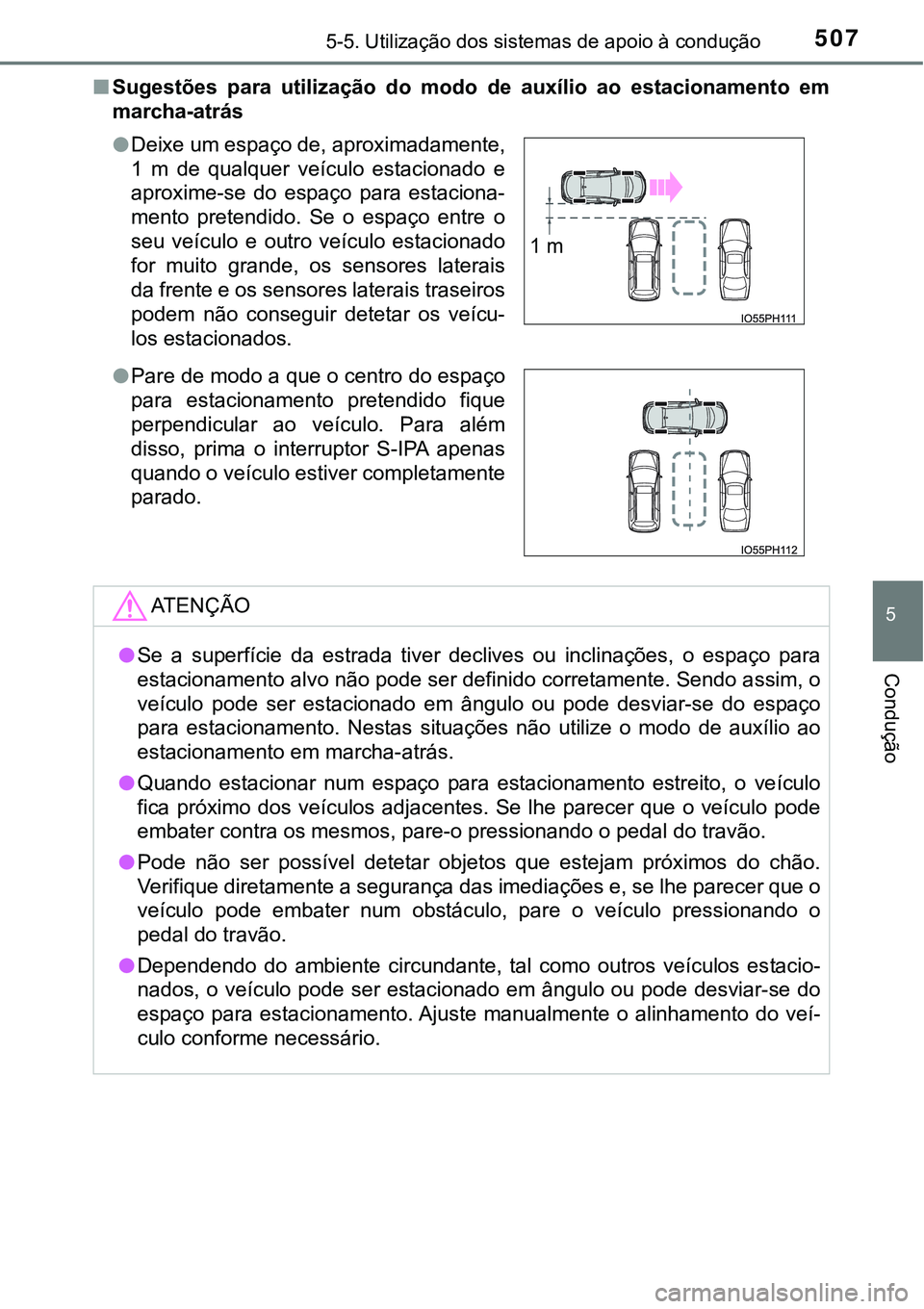 TOYOTA PRIUS PLUG-IN HYBRID 2018 Manual de utilização (in Portuguese) 5075-5. Utilização dos sistemas de apoio à condução
5
Condução
nSugestões para utilização do modo de auxílio ao estacionamento em
marcha-atrás
lDeixe um espaço de, aproximadamente TOYOTA PRIUS PLUG-IN HYBRID 2018 Manual de utilização (in Portuguese) 5075-5. Utilização dos sistemas de apoio à condução
5
Condução
nSugestões para utilização do modo de auxílio ao estacionamento em
marcha-atrás
lDeixe um espaço de, aproximadamente