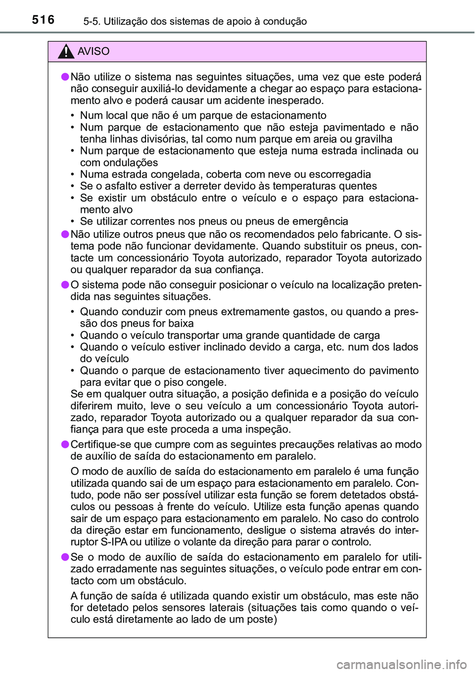 TOYOTA PRIUS PLUG-IN HYBRID 2018 Manual de utilização (in Portuguese) 5165-5. Utilização dos sistemas de apoio à condução
AV I S O
lNão utilize o sistema nas seguintes situações, uma vez que este poderá
não conseguir auxiliá-lo devidamente a chegar TOYOTA PRIUS PLUG-IN HYBRID 2018 Manual de utilização (in Portuguese) 5165-5. Utilização dos sistemas de apoio à condução
AV I S O
lNão utilize o sistema nas seguintes situações, uma vez que este poderá
não conseguir auxiliá-lo devidamente a chegar