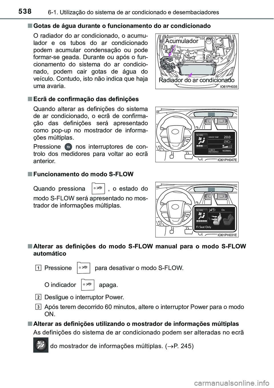 TOYOTA PRIUS PLUG-IN HYBRID 2018 Manual de utilização (in Portuguese) 5386-1. Utilização do sistema de ar condicionado e desembaciadores
nGotas de água durante o funcionamento do ar condicionado
nEcrã de confirmação das definições
nFuncionamento do modo S-FLOW
n TOYOTA PRIUS PLUG-IN HYBRID 2018 Manual de utilização (in Portuguese) 5386-1. Utilização do sistema de ar condicionado e desembaciadores
nGotas de água durante o funcionamento do ar condicionado
nEcrã de confirmação das definições
nFuncionamento do modo S-FLOW
n