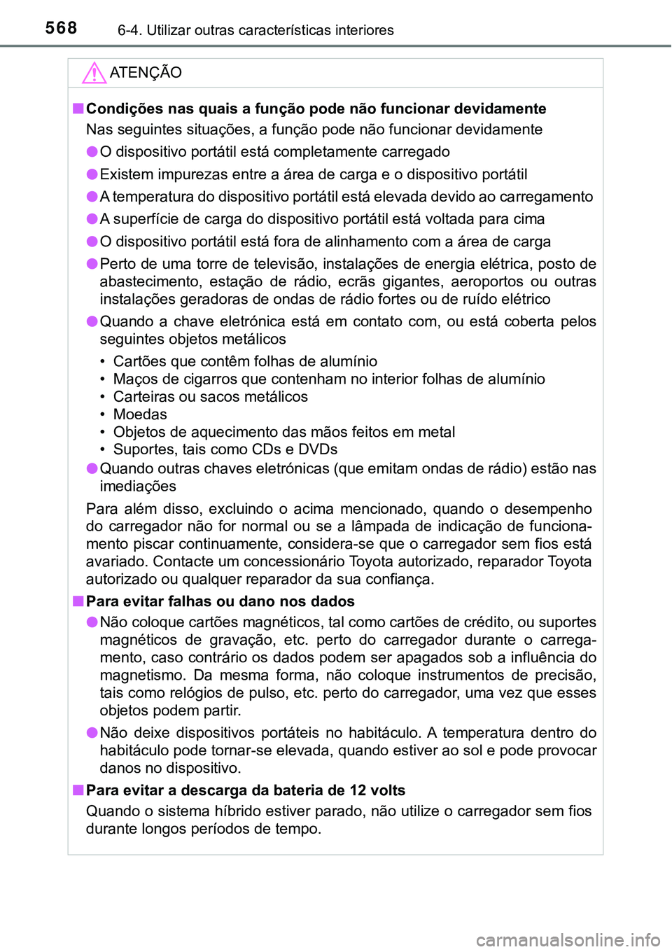 TOYOTA PRIUS PLUG-IN HYBRID 2018  Manual de utilização (in Portuguese) 5686-4. Utilizar outras características interiores
ATENÇÃO
nCondições nas quais a função pode não funcionar devidamente
Nas seguintes situações, a função pode não funcionar devidamente
l<