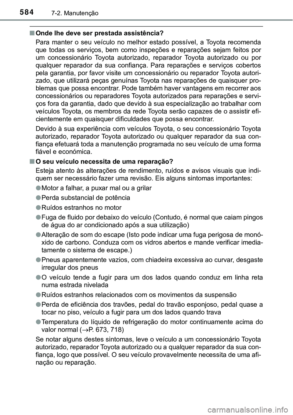 TOYOTA PRIUS PLUG-IN HYBRID 2018 Manual de utilização (in Portuguese) 5847-2. Manutenção
nOnde lhe deve ser prestada assistência?
Para manter o seu veículo no melhor estado possível, a Toyota recomenda
que todas os serviços, bem como inspeções TOYOTA PRIUS PLUG-IN HYBRID 2018 Manual de utilização (in Portuguese) 5847-2. Manutenção
nOnde lhe deve ser prestada assistência?
Para manter o seu veículo no melhor estado possível, a Toyota recomenda
que todas os serviços, bem como inspeções