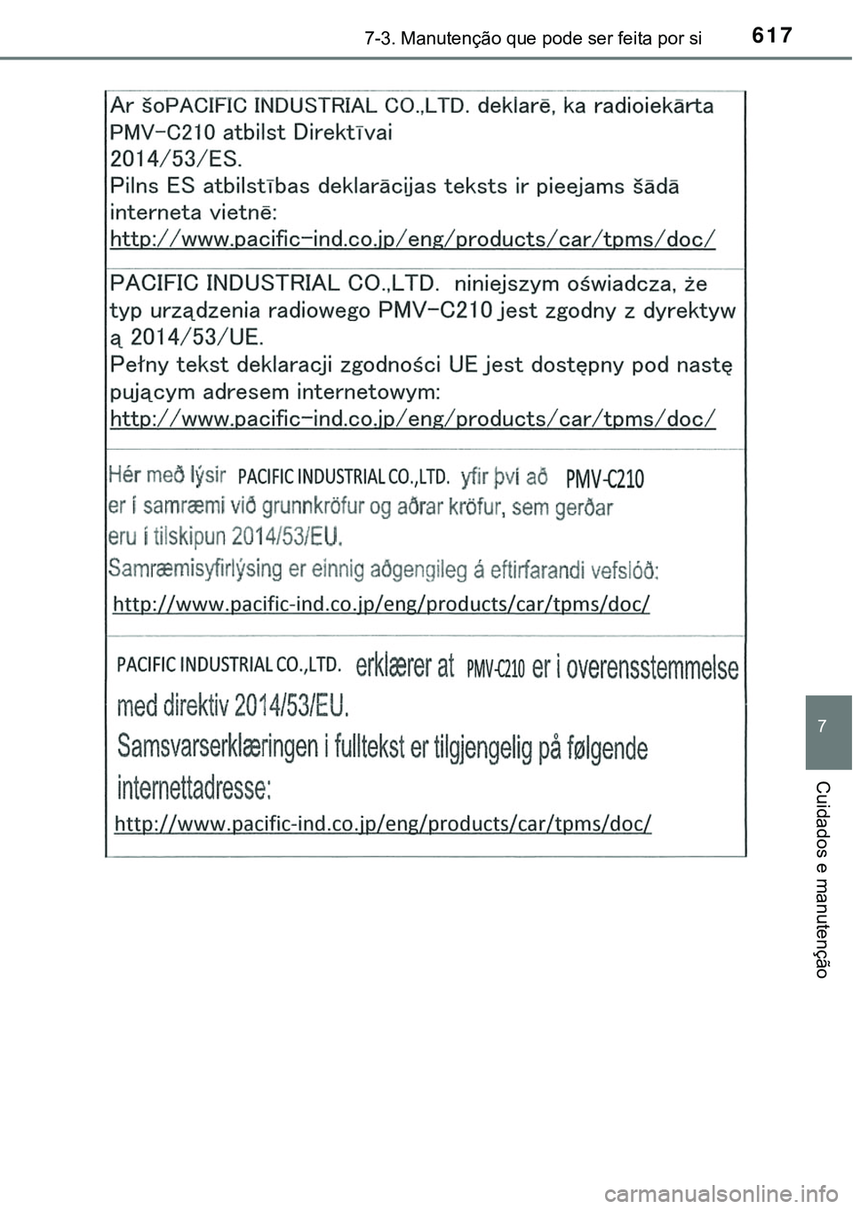 TOYOTA PRIUS PLUG-IN HYBRID 2018 Manual de utilização (in Portuguese) 6177-3. Manutenção que pode ser feita por si
7
Cuidados e manutenção TOYOTA PRIUS PLUG-IN HYBRID 2018 Manual de utilização (in Portuguese) 6177-3. Manutenção que pode ser feita por si
7
Cuidados e manutenção
