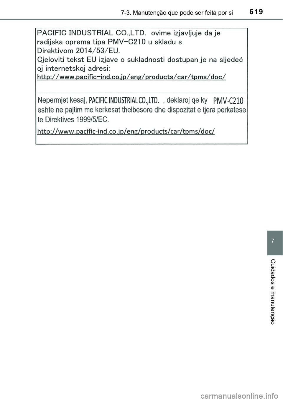 TOYOTA PRIUS PLUG-IN HYBRID 2018 Manual de utilização (in Portuguese) 6197-3. Manutenção que pode ser feita por si
7
Cuidados e manutenção TOYOTA PRIUS PLUG-IN HYBRID 2018 Manual de utilização (in Portuguese) 6197-3. Manutenção que pode ser feita por si
7
Cuidados e manutenção