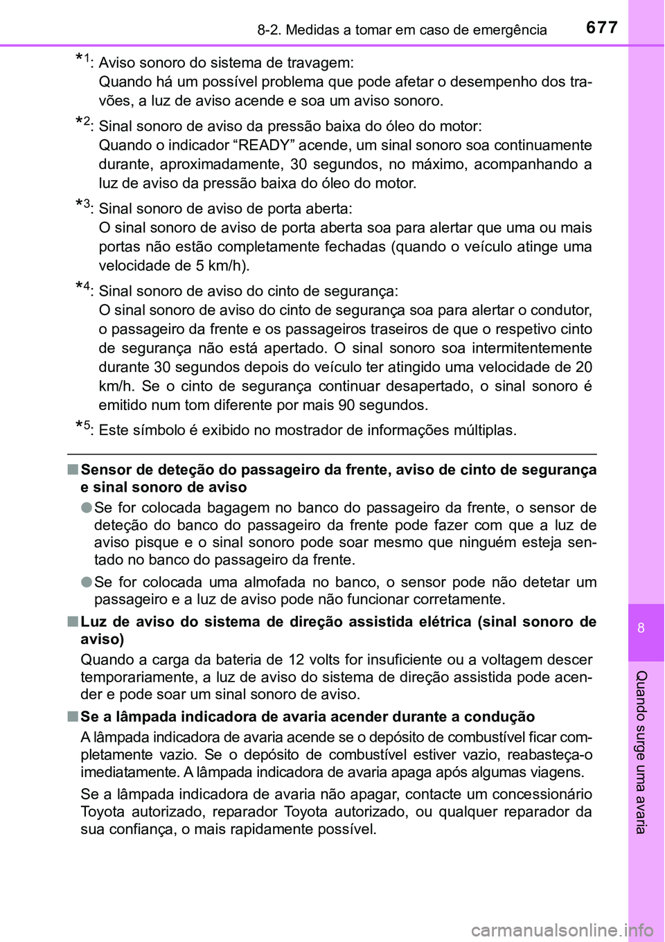 TOYOTA PRIUS PLUG-IN HYBRID 2018 Manual de utilização (in Portuguese) 6778-2. Medidas a tomar em caso de emergência
8
Quando surge uma avaria
*1: Aviso sonoro do sistema de travagem:
Quando há um possível problema que pode afetar o desempenho dos tra-
vões, a luz de TOYOTA PRIUS PLUG-IN HYBRID 2018 Manual de utilização (in Portuguese) 6778-2. Medidas a tomar em caso de emergência
8
Quando surge uma avaria
*1: Aviso sonoro do sistema de travagem:
Quando há um possível problema que pode afetar o desempenho dos tra-
vões, a luz de