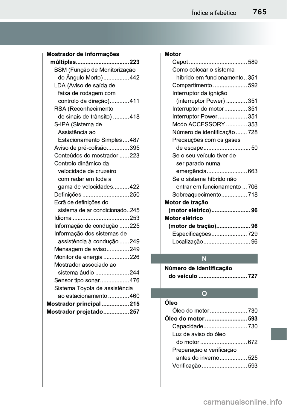 TOYOTA PRIUS PLUG-IN HYBRID 2018  Manual de utilização (in Portuguese) 765Índice alfabético
Mostrador de informações 
múltiplas................................. 223 
BSM (Função de Monitorização 
do Ângulo Morto) ................ 442
LDA (Aviso de saída de 
fa