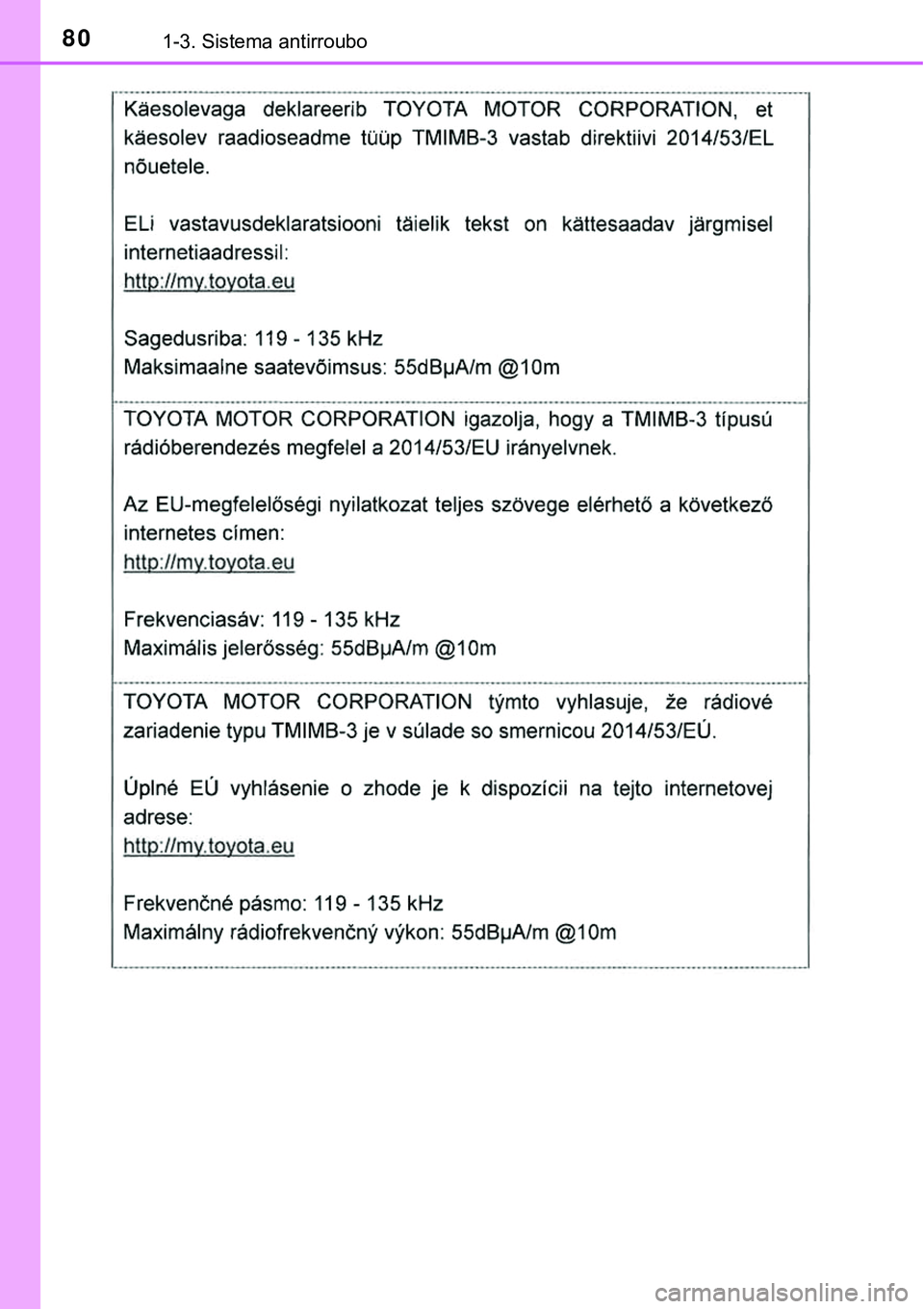 TOYOTA PRIUS PLUG-IN HYBRID 2018  Manual de utilização (in Portuguese) 801-3. Sistema antirroubo 