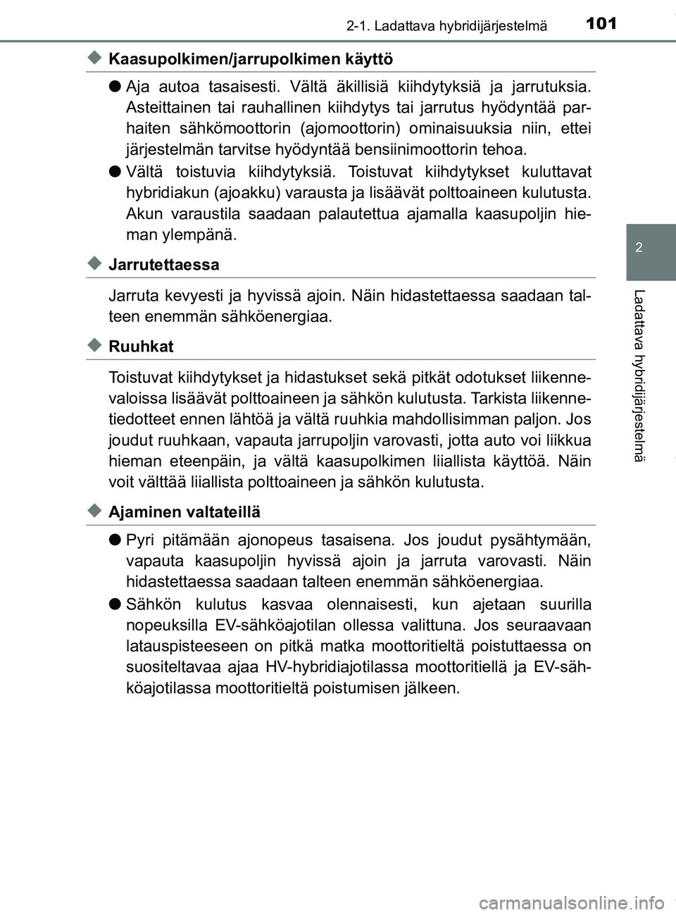 TOYOTA PRIUS PLUG-IN HYBRID 2018 Omistajan Käsikirja (in Finnish) 1012-1. Ladattava hybridijärjestelmä
2
Ladattava hybridijärjestelmä
OM47C99FI
uKaasupolkimen/jarrupolkimen käyttö
lAja autoa tasaisesti. Vältä äkillisiä kiihdytyksiä ja jarrutuksia.
Asteit TOYOTA PRIUS PLUG-IN HYBRID 2018 Omistajan Käsikirja (in Finnish) 1012-1. Ladattava hybridijärjestelmä
2
Ladattava hybridijärjestelmä
OM47C99FI
uKaasupolkimen/jarrupolkimen käyttö
lAja autoa tasaisesti. Vältä äkillisiä kiihdytyksiä ja jarrutuksia.
Asteit