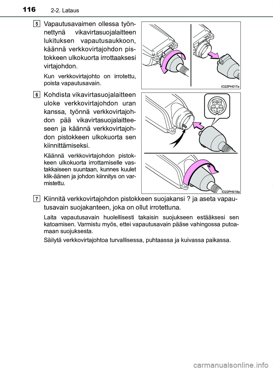 TOYOTA PRIUS PLUG-IN HYBRID 2018 Omistajan Käsikirja (in Finnish) 1162-2. Lataus
OM47C99FI
Vapautusavaimen ollessa työn-
nettynä vikavirtasuojalaitteen
lukituksen vapautusaukkoon,
käännä verkkovirtajohdon pis-
tokkeen ulkokuorta irrottaaksesi
virtajohdon.
Kun v TOYOTA PRIUS PLUG-IN HYBRID 2018 Omistajan Käsikirja (in Finnish) 1162-2. Lataus
OM47C99FI
Vapautusavaimen ollessa työn-
nettynä vikavirtasuojalaitteen
lukituksen vapautusaukkoon,
käännä verkkovirtajohdon pis-
tokkeen ulkokuorta irrottaaksesi
virtajohdon.
Kun v