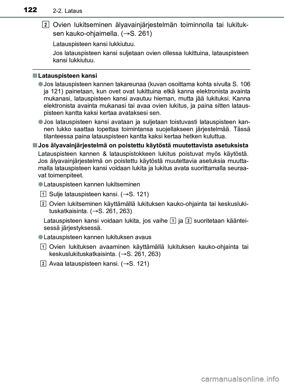 TOYOTA PRIUS PLUG-IN HYBRID 2018 Omistajan Käsikirja (in Finnish) 1222-2. Lataus
OM47C99FI
Ovien lukitseminen älyavainjärjestelmän toiminnolla tai lukituk-
sen kauko-ohjaimella. ( S. 261)
Latauspisteen kansi lukkiutuu.
Jos latauspisteen kansi suljetaan ovien o TOYOTA PRIUS PLUG-IN HYBRID 2018 Omistajan Käsikirja (in Finnish) 1222-2. Lataus
OM47C99FI
Ovien lukitseminen älyavainjärjestelmän toiminnolla tai lukituk-
sen kauko-ohjaimella. ( S. 261)
Latauspisteen kansi lukkiutuu.
Jos latauspisteen kansi suljetaan ovien o