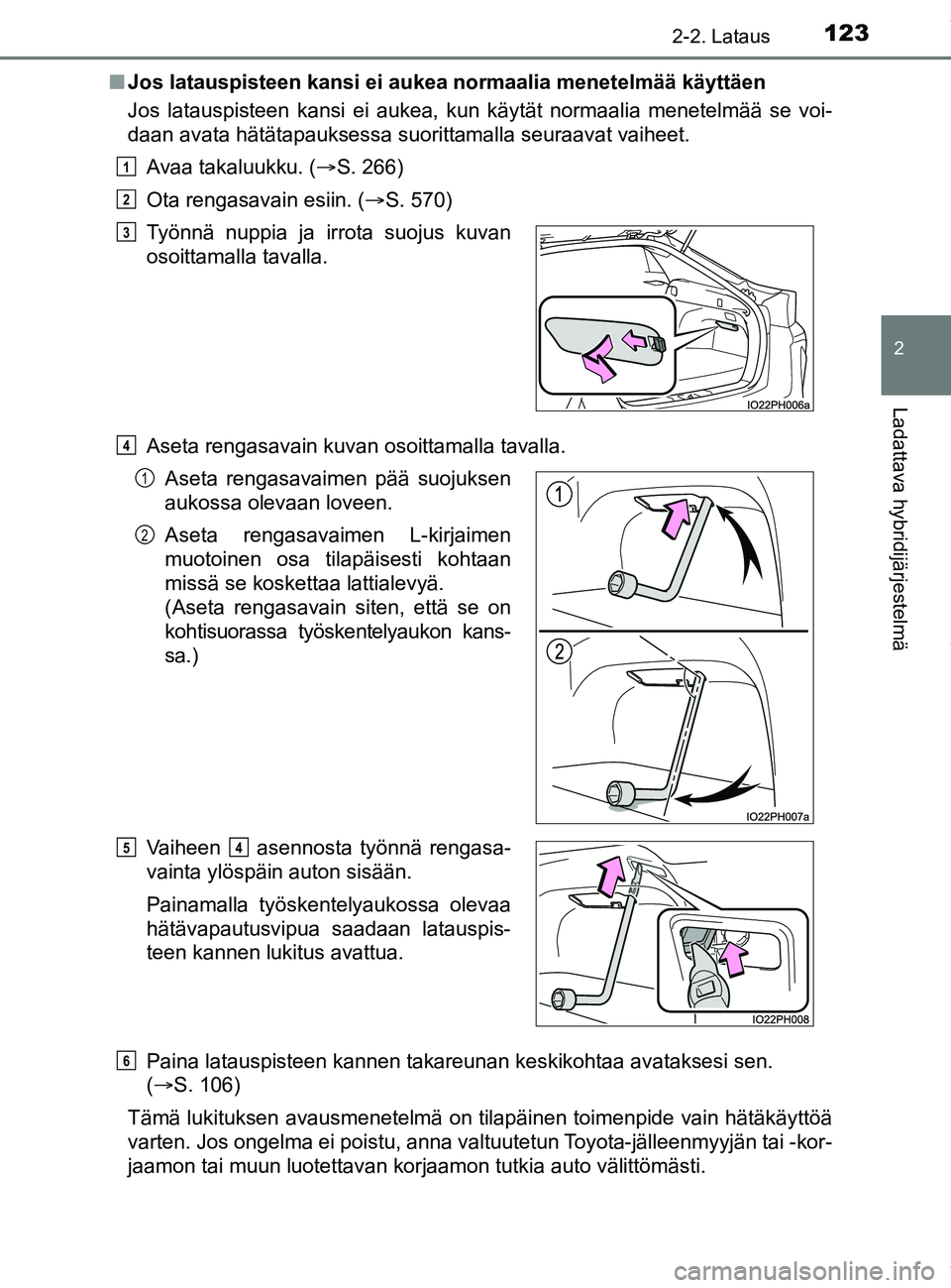 TOYOTA PRIUS PLUG-IN HYBRID 2018 Omistajan Käsikirja (in Finnish) 1232-2. Lataus
2
Ladattava hybridijärjestelmä
OM47C99FIn
Jos latauspisteen kansi ei aukea normaalia menetelmää käyttäen
Jos latauspisteen kansi ei aukea, kun käytät normaalia menetelmää se v TOYOTA PRIUS PLUG-IN HYBRID 2018 Omistajan Käsikirja (in Finnish) 1232-2. Lataus
2
Ladattava hybridijärjestelmä
OM47C99FIn
Jos latauspisteen kansi ei aukea normaalia menetelmää käyttäen
Jos latauspisteen kansi ei aukea, kun käytät normaalia menetelmää se v