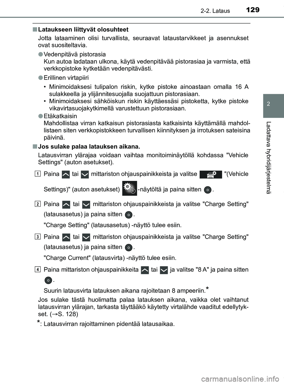 TOYOTA PRIUS PLUG-IN HYBRID 2018 Omistajan Käsikirja (in Finnish) 1292-2. Lataus
2
Ladattava hybridijärjestelmä
OM47C99FI
nLataukseen liittyvät olosuhteet
Jotta lataaminen olisi turvallista, seuraavat lataustarvikkeet ja asennukset
ovat suositeltavia.
lVedenpitä TOYOTA PRIUS PLUG-IN HYBRID 2018 Omistajan Käsikirja (in Finnish) 1292-2. Lataus
2
Ladattava hybridijärjestelmä
OM47C99FI
nLataukseen liittyvät olosuhteet
Jotta lataaminen olisi turvallista, seuraavat lataustarvikkeet ja asennukset
ovat suositeltavia.
lVedenpitä