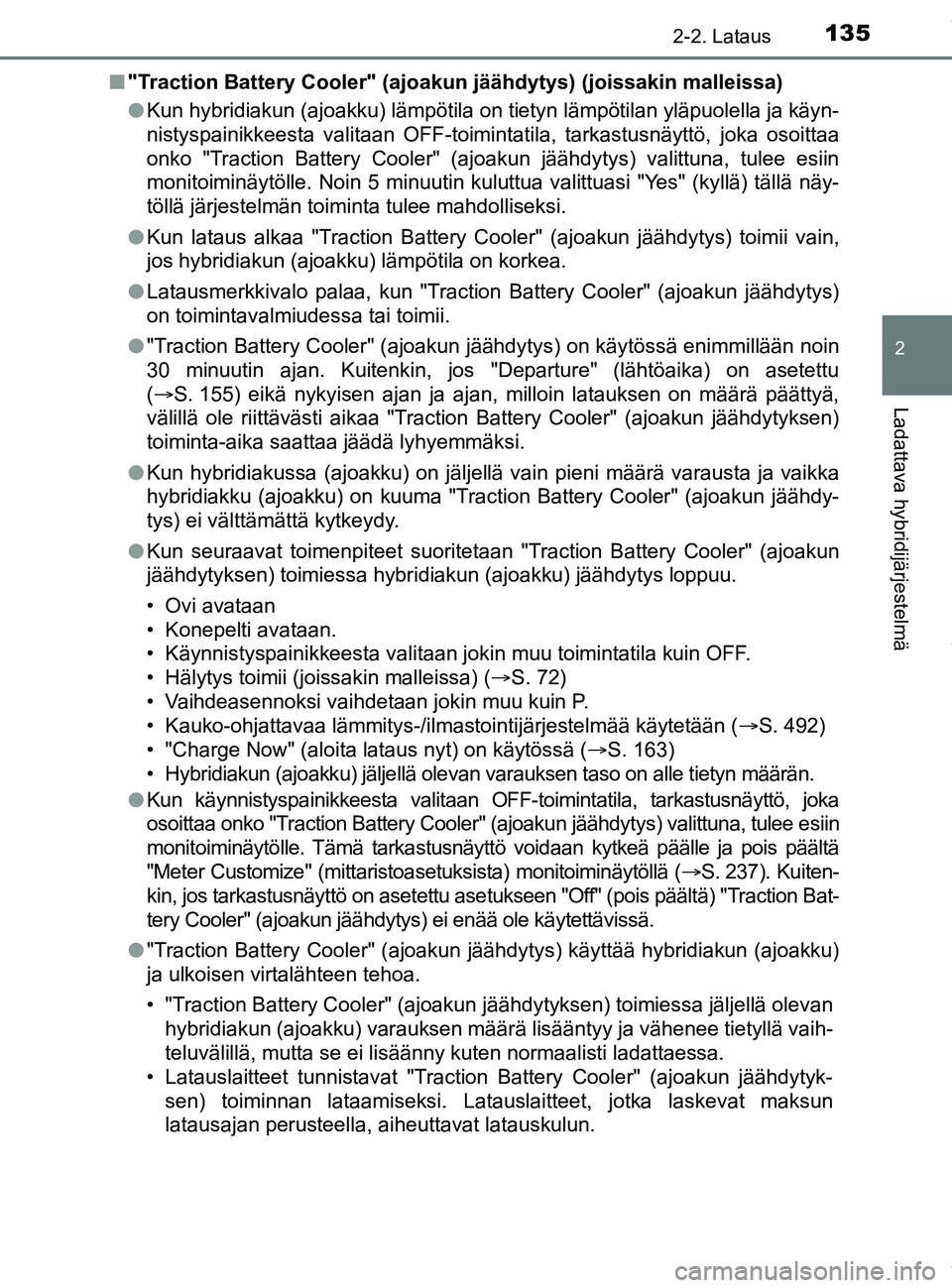 TOYOTA PRIUS PLUG-IN HYBRID 2018 Omistajan Käsikirja (in Finnish) 1352-2. Lataus
2
Ladattava hybridijärjestelmä
OM47C99FIn
"Traction Battery Cooler" (ajoaku n jäähdytys) (joissakin malleissa)
l Kun hybridiakun (ajoakku) lämpötila on tietyn lämpötilan y\
läp TOYOTA PRIUS PLUG-IN HYBRID 2018 Omistajan Käsikirja (in Finnish) 1352-2. Lataus
2
Ladattava hybridijärjestelmä
OM47C99FIn
"Traction Battery Cooler" (ajoaku n jäähdytys) (joissakin malleissa)
l Kun hybridiakun (ajoakku) lämpötila on tietyn lämpötilan y\
läp