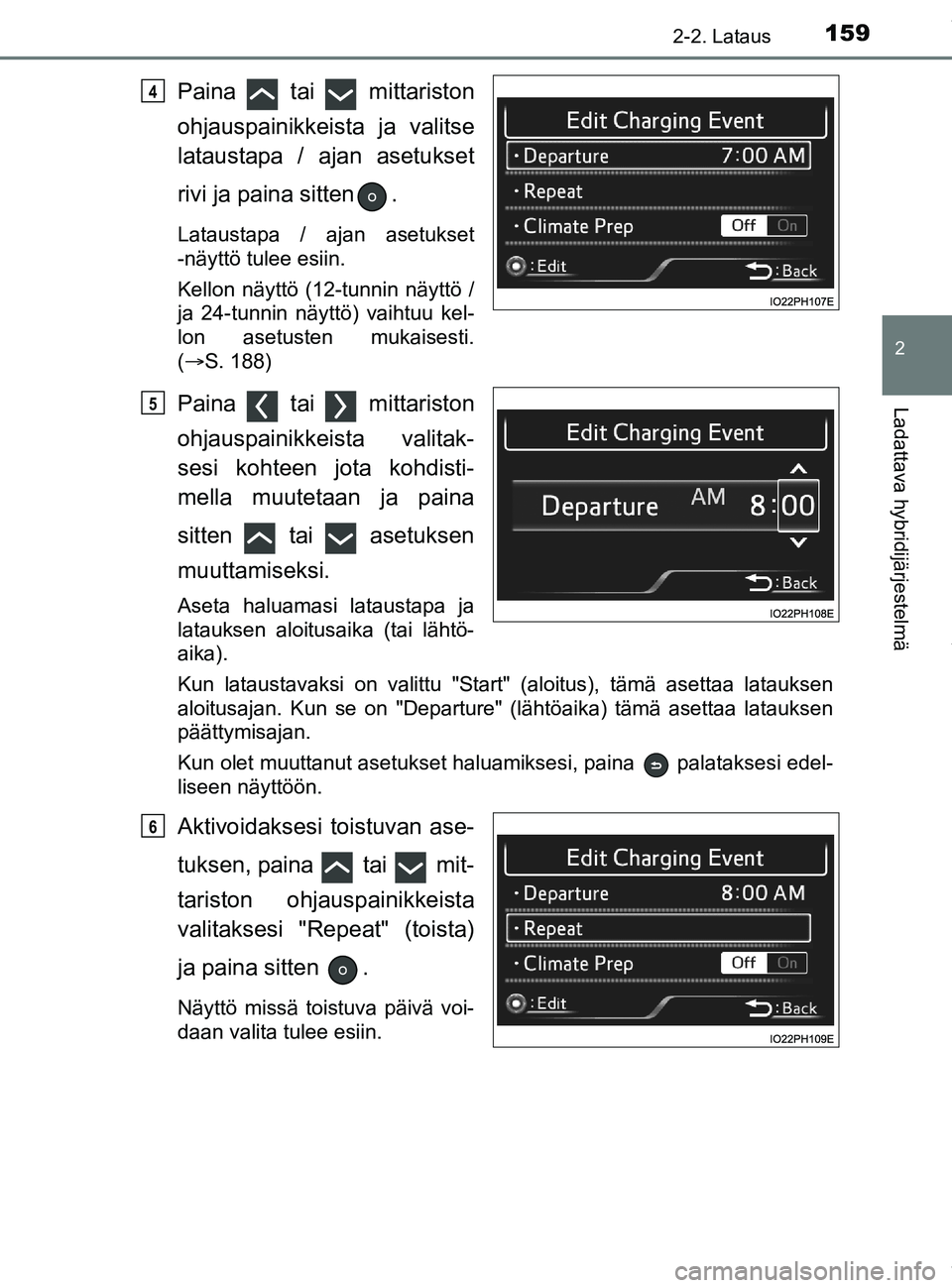 TOYOTA PRIUS PLUG-IN HYBRID 2018 Omistajan Käsikirja (in Finnish) 1592-2. Lataus
2
Ladattava hybridijärjestelmä
OM47C99FI
Paina tai mittariston
ohjauspainikkeista ja valitse
lataustapa / ajan asetukset
rivi ja paina sitten .
Lataustapa / ajan asetukset
-näytt TOYOTA PRIUS PLUG-IN HYBRID 2018 Omistajan Käsikirja (in Finnish) 1592-2. Lataus
2
Ladattava hybridijärjestelmä
OM47C99FI
Paina tai mittariston
ohjauspainikkeista ja valitse
lataustapa / ajan asetukset
rivi ja paina sitten .
Lataustapa / ajan asetukset
-näytt