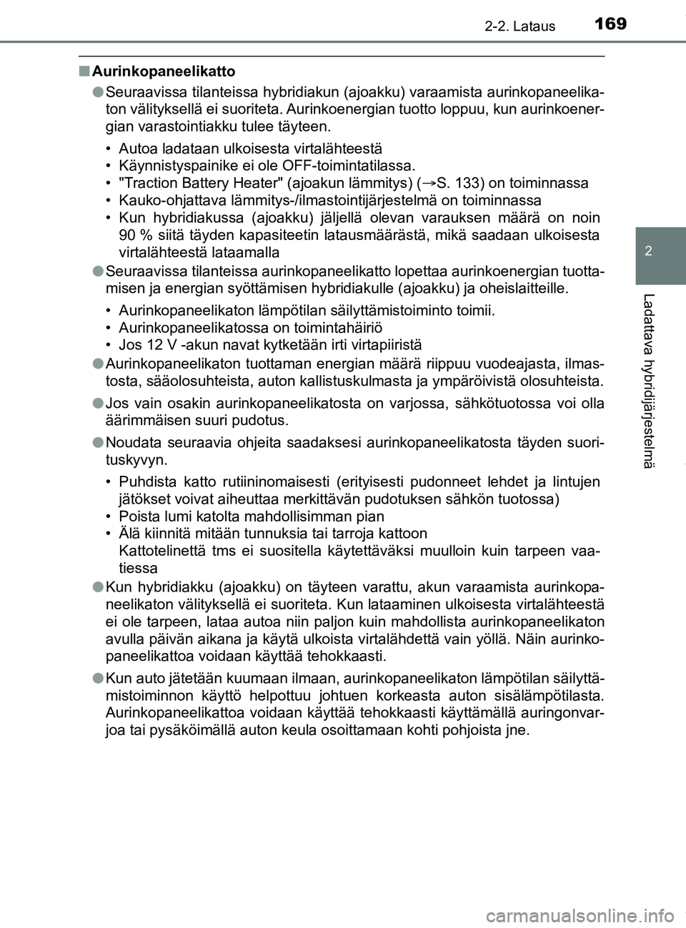 TOYOTA PRIUS PLUG-IN HYBRID 2018 Omistajan Käsikirja (in Finnish) 1692-2. Lataus
2
Ladattava hybridijärjestelmä
OM47C99FI
nAurinkopaneelikatto
lSeuraavissa tilanteissa hybridiakun (ajoakku) varaamista aurinkopaneelika-
ton välityksellä ei suoriteta. Aurinkoenerg TOYOTA PRIUS PLUG-IN HYBRID 2018 Omistajan Käsikirja (in Finnish) 1692-2. Lataus
2
Ladattava hybridijärjestelmä
OM47C99FI
nAurinkopaneelikatto
lSeuraavissa tilanteissa hybridiakun (ajoakku) varaamista aurinkopaneelika-
ton välityksellä ei suoriteta. Aurinkoenerg