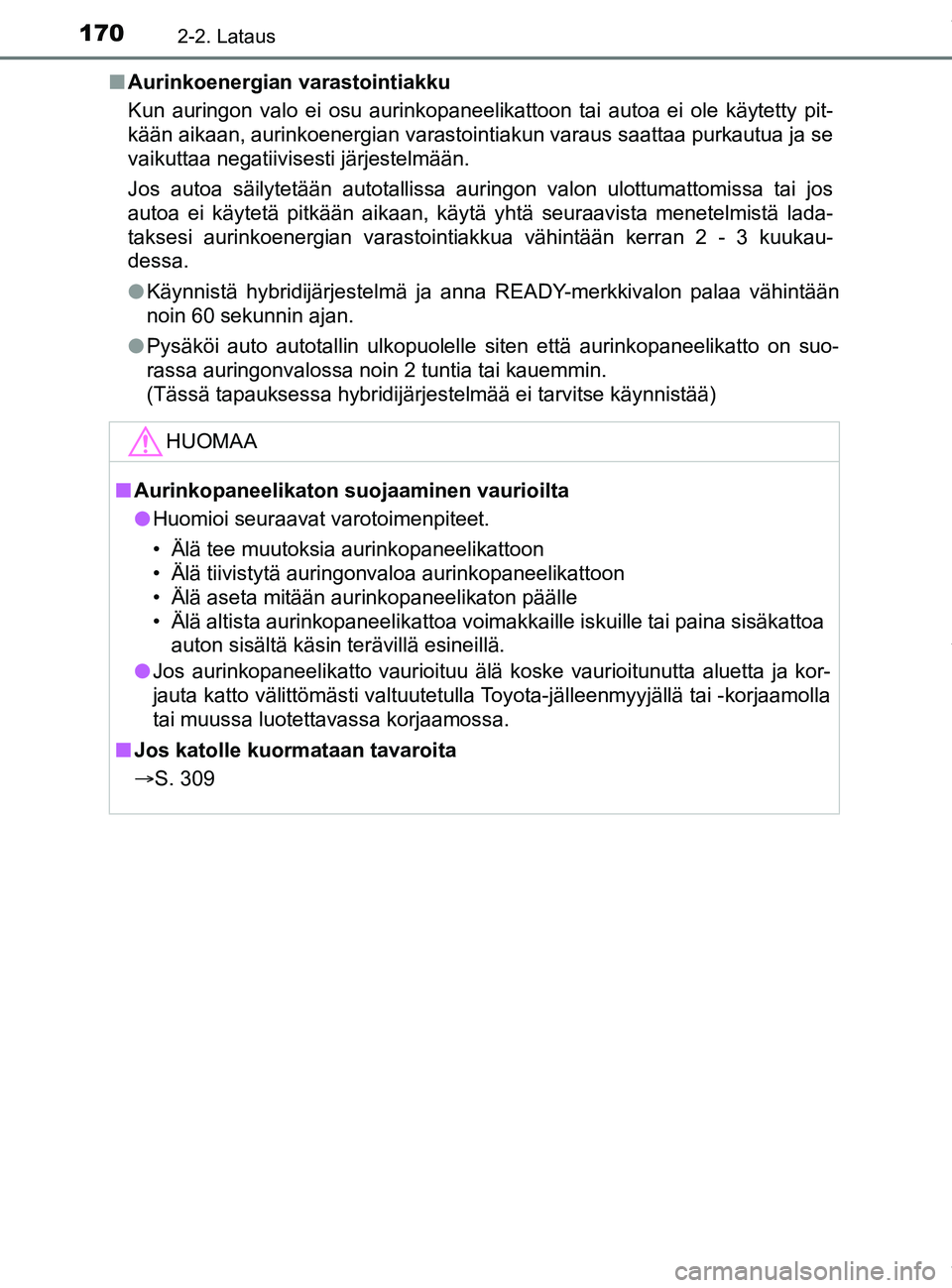 TOYOTA PRIUS PLUG-IN HYBRID 2018 Omistajan Käsikirja (in Finnish) 1702-2. Lataus
OM47C99FIn
Aurinkoenergian varastointiakku
Kun auringon valo ei osu aurinkopaneelikattoon tai autoa ei ole käytetty pit-
kään aikaan, aurinkoenergian varastointiakun varaus saattaa p TOYOTA PRIUS PLUG-IN HYBRID 2018 Omistajan Käsikirja (in Finnish) 1702-2. Lataus
OM47C99FIn
Aurinkoenergian varastointiakku
Kun auringon valo ei osu aurinkopaneelikattoon tai autoa ei ole käytetty pit-
kään aikaan, aurinkoenergian varastointiakun varaus saattaa p