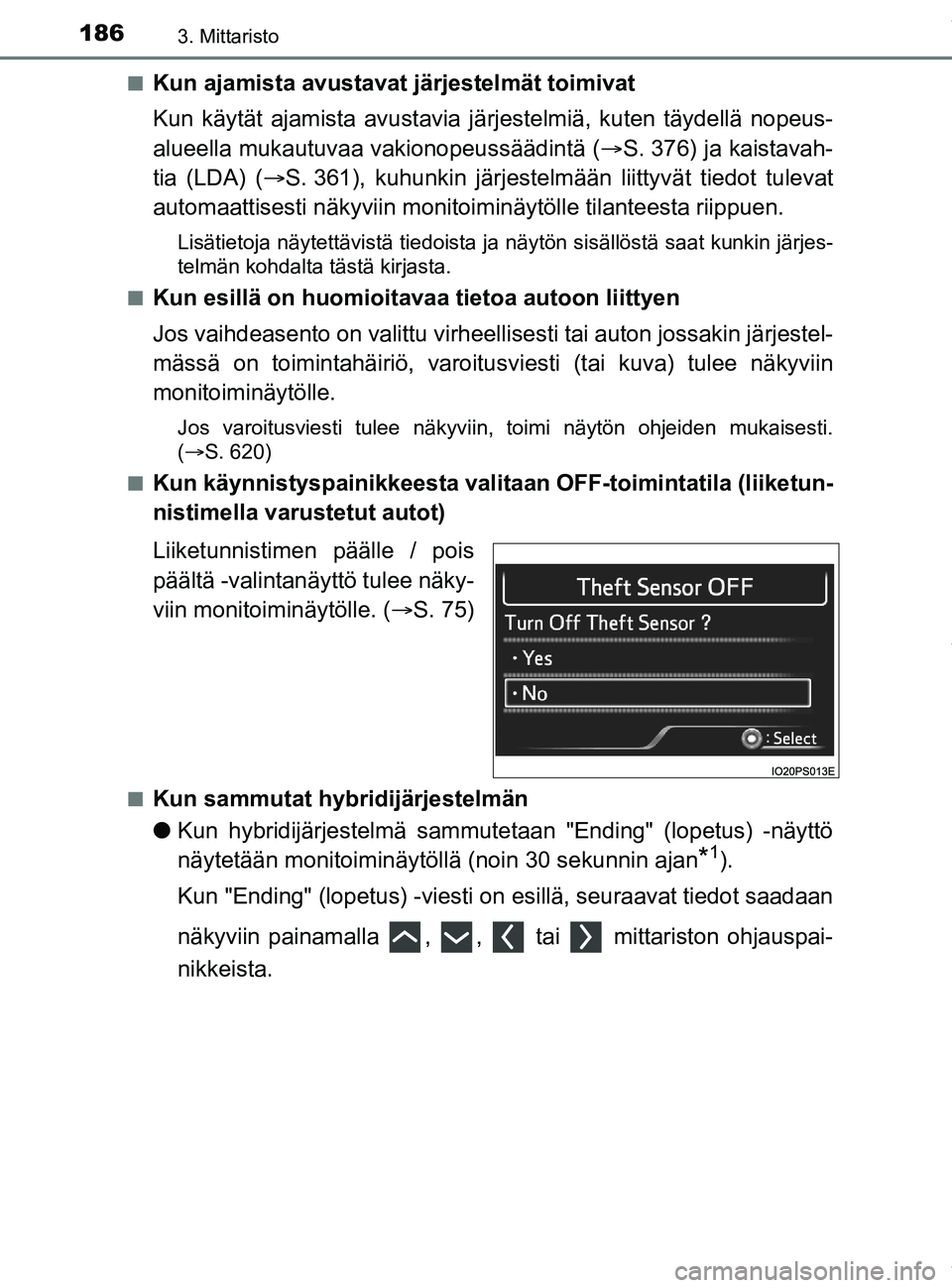 TOYOTA PRIUS PLUG-IN HYBRID 2018 Omistajan Käsikirja (in Finnish) 1863. Mittaristo
OM47C99FIn
Kun ajamista avustavat järjestelmät toimivat
Kun käytät ajamista avustavia järjestelmiä, kuten täydellä nopeus-
alueella mukautuvaa vakionopeussäädintä (
S. 3 TOYOTA PRIUS PLUG-IN HYBRID 2018 Omistajan Käsikirja (in Finnish) 1863. Mittaristo
OM47C99FIn
Kun ajamista avustavat järjestelmät toimivat
Kun käytät ajamista avustavia järjestelmiä, kuten täydellä nopeus-
alueella mukautuvaa vakionopeussäädintä (
ï‚®S. 3