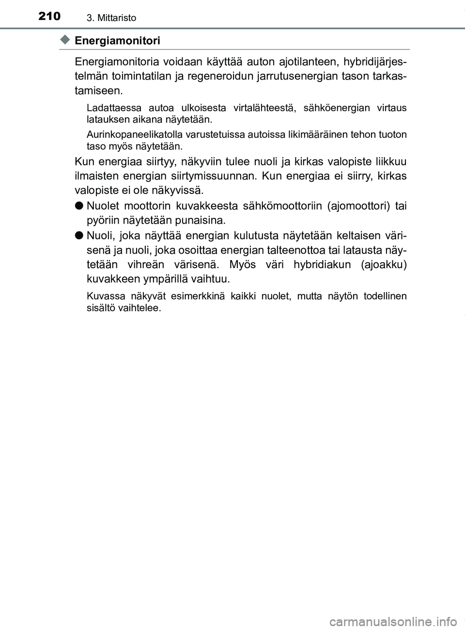 TOYOTA PRIUS PLUG-IN HYBRID 2018 Omistajan Käsikirja (in Finnish) 2103. Mittaristo
OM47C99FI
uEnergiamonitori
Energiamonitoria voidaan käyttää auton ajotilanteen, hybridijärjes-
telmän toimintatilan ja regeneroidu n jarrutusenergian tason tarkas-
tamiseen.
Lada TOYOTA PRIUS PLUG-IN HYBRID 2018 Omistajan Käsikirja (in Finnish) 2103. Mittaristo
OM47C99FI
uEnergiamonitori
Energiamonitoria voidaan käyttää auton ajotilanteen, hybridijärjes-
telmän toimintatilan ja regeneroidu n jarrutusenergian tason tarkas-
tamiseen.
Lada