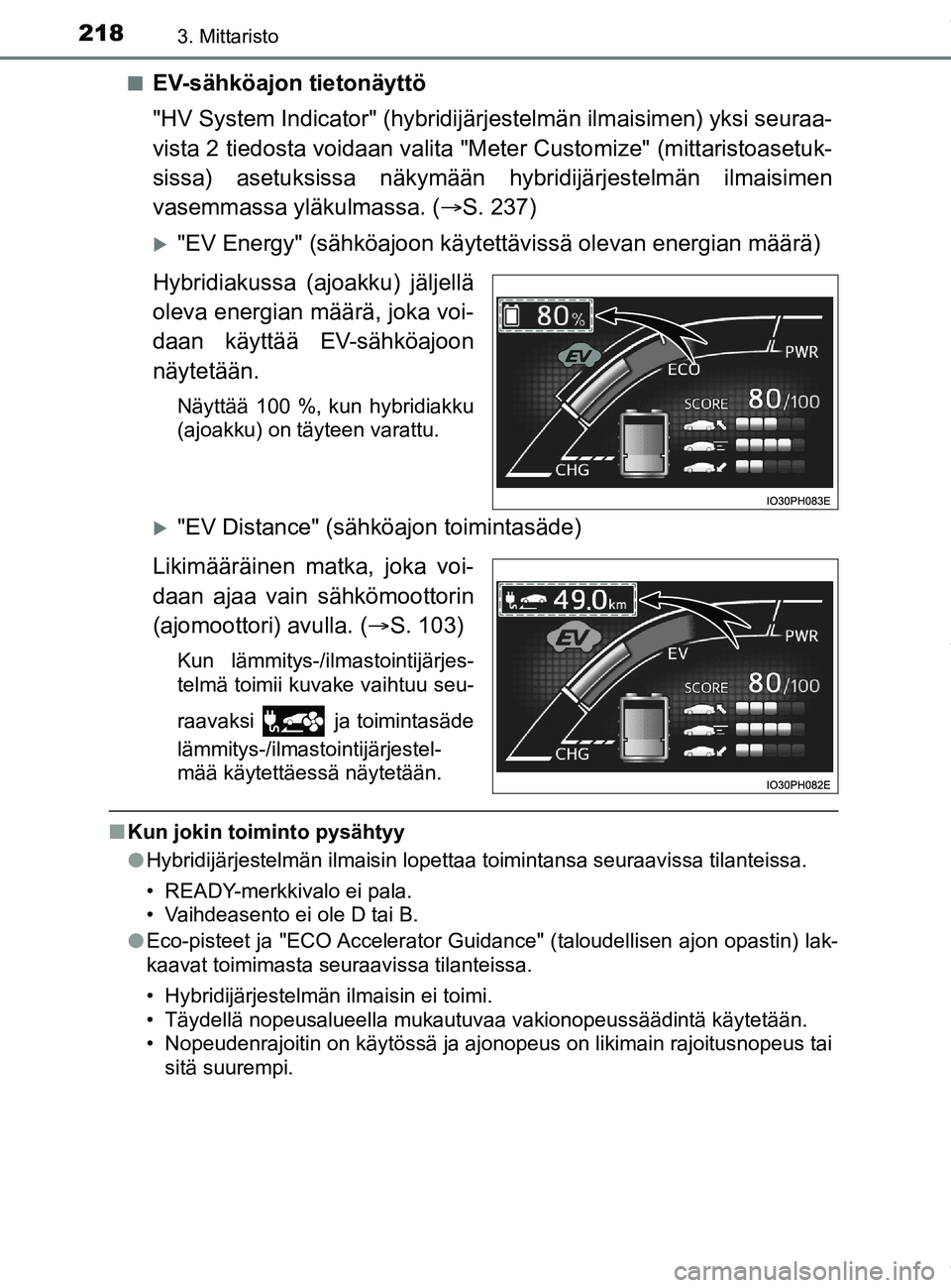 TOYOTA PRIUS PLUG-IN HYBRID 2018 Omistajan Käsikirja (in Finnish) 2183. Mittaristo
OM47C99FIn
EV-sähköajon tietonäyttö
"HV System Indicator" (hybridijärj
estelmän ilmaisimen) yksi seuraa-
vista 2 tiedosta voidaan valita "Met er Customize" (mittaristoasetuk-
si TOYOTA PRIUS PLUG-IN HYBRID 2018 Omistajan Käsikirja (in Finnish) 2183. Mittaristo
OM47C99FIn
EV-sähköajon tietonäyttö
"HV System Indicator" (hybridijärj
estelmän ilmaisimen) yksi seuraa-
vista 2 tiedosta voidaan valita "Met er Customize" (mittaristoasetuk-
si