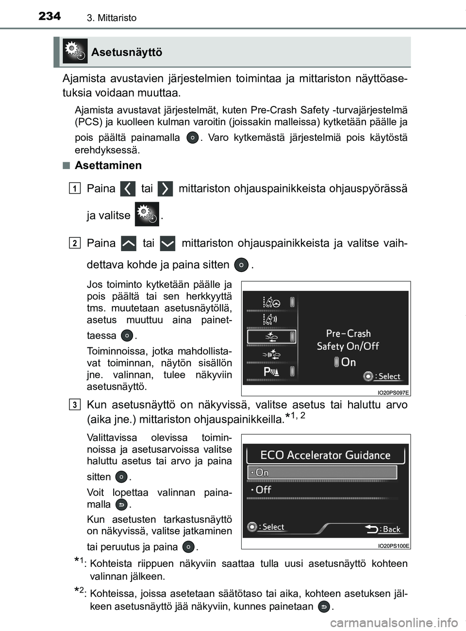 TOYOTA PRIUS PLUG-IN HYBRID 2018 Omistajan Käsikirja (in Finnish) 2343. Mittaristo
OM47C99FI
Ajamista avustavien järjestelmien toimintaa ja mittariston näyttöase-
tuksia voidaan muuttaa.
Ajamista avustavat järjestelmät, kuten Pre-Crash Safety -turvajärjestelmà TOYOTA PRIUS PLUG-IN HYBRID 2018 Omistajan Käsikirja (in Finnish) 2343. Mittaristo
OM47C99FI
Ajamista avustavien järjestelmien toimintaa ja mittariston näyttöase-
tuksia voidaan muuttaa.
Ajamista avustavat järjestelmät, kuten Pre-Crash Safety -turvajärjestelmÃ