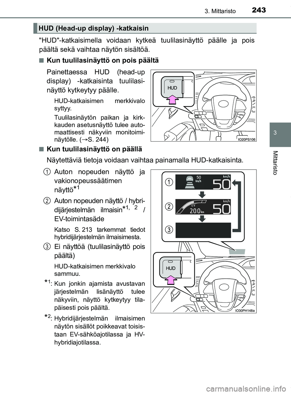 TOYOTA PRIUS PLUG-IN HYBRID 2018  Omistajan Käsikirja (in Finnish) 2433. Mittaristo
3
Mittaristo
OM47C99FI
"HUD"-katkaisimella voidaan kytkeä tuulilasinäyttö päälle ja pois
päältä sekä vaihtaa näytön sisältöä.
nKun tuulilasinäyttö on pois päältä
Pa