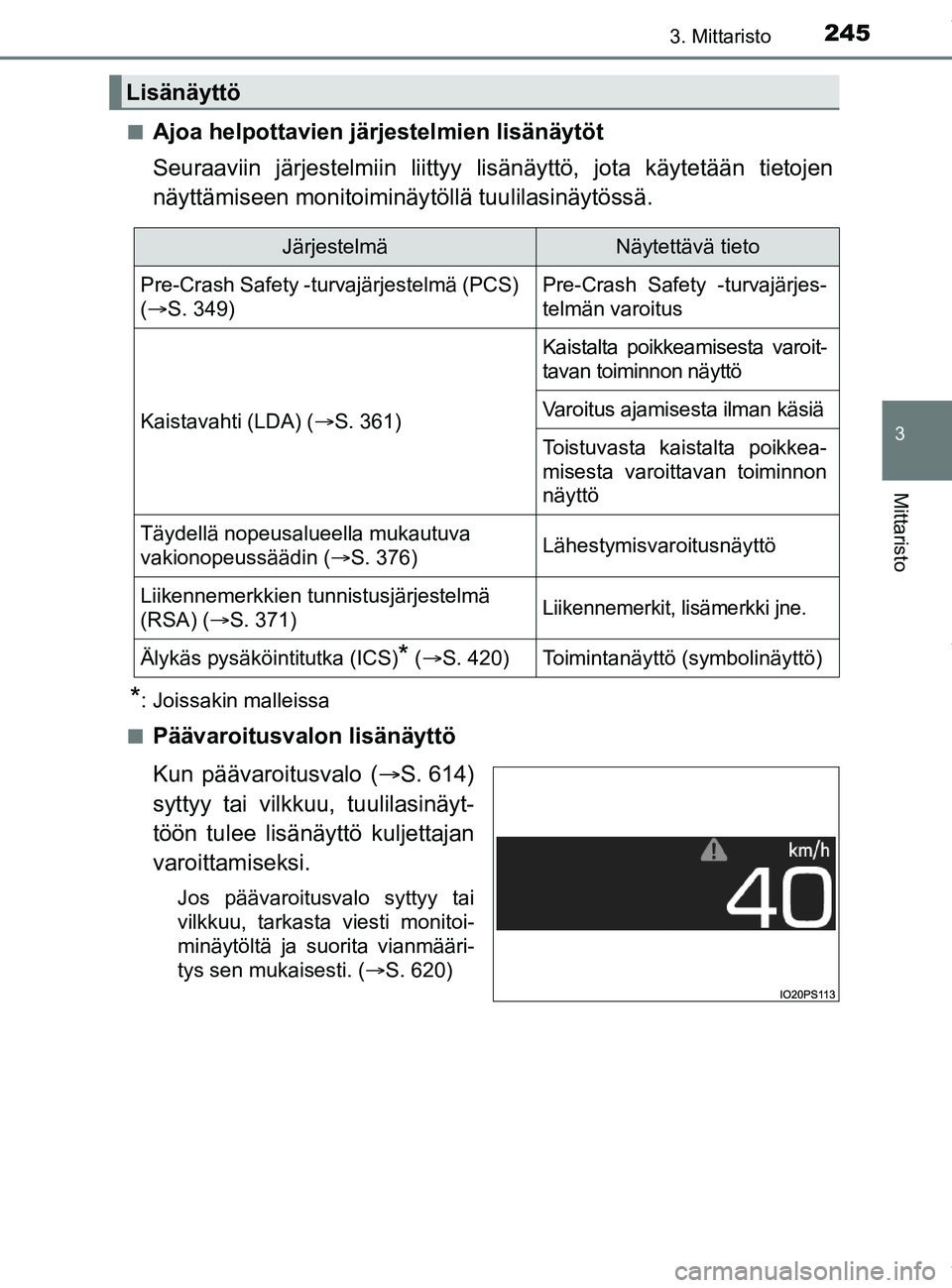 TOYOTA PRIUS PLUG-IN HYBRID 2018  Omistajan Käsikirja (in Finnish) 2453. Mittaristo
3
Mittaristo
OM47C99FIn
Ajoa helpottavien järjestelmien lisänäytöt
Seuraaviin järjestelmiin liittyy lis
änäyttö, jota käytetään tietojen
näyttämiseen monitoiminäy töll