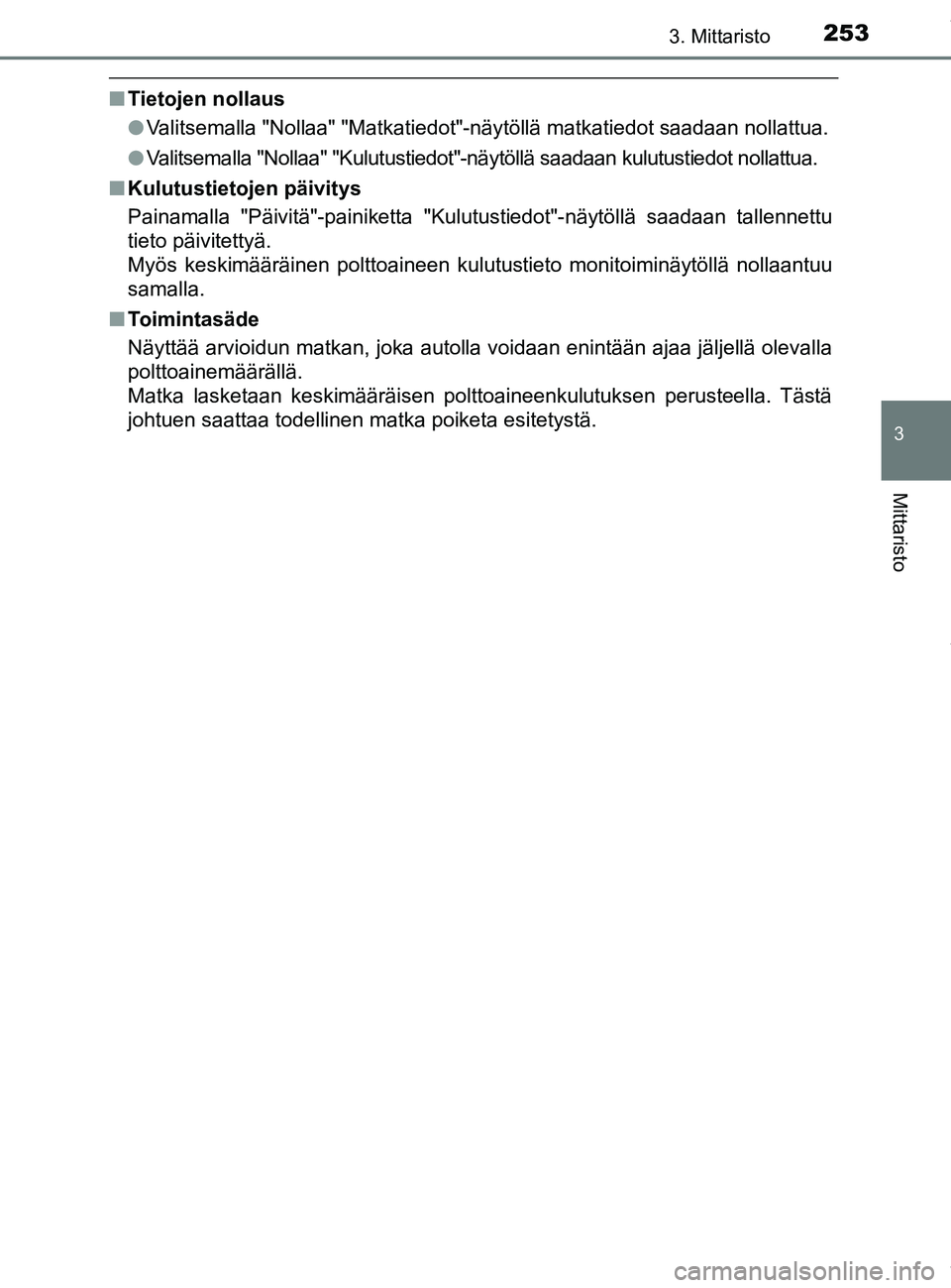 TOYOTA PRIUS PLUG-IN HYBRID 2018 Omistajan Käsikirja (in Finnish) 2533. Mittaristo
3
Mittaristo
OM47C99FI
nTietojen nollaus
lValitsemalla "Nollaa" "Matkatiedot"-näytöllä matkatiedot saadaan\
nollattua.
l Valitsemalla "Nollaa" "Kulutustiedot"-näytöllä saadaan TOYOTA PRIUS PLUG-IN HYBRID 2018 Omistajan Käsikirja (in Finnish) 2533. Mittaristo
3
Mittaristo
OM47C99FI
nTietojen nollaus
lValitsemalla "Nollaa" "Matkatiedot"-näytöllä matkatiedot saadaan\
nollattua.
l Valitsemalla "Nollaa" "Kulutustiedot"-näytöllä saadaan