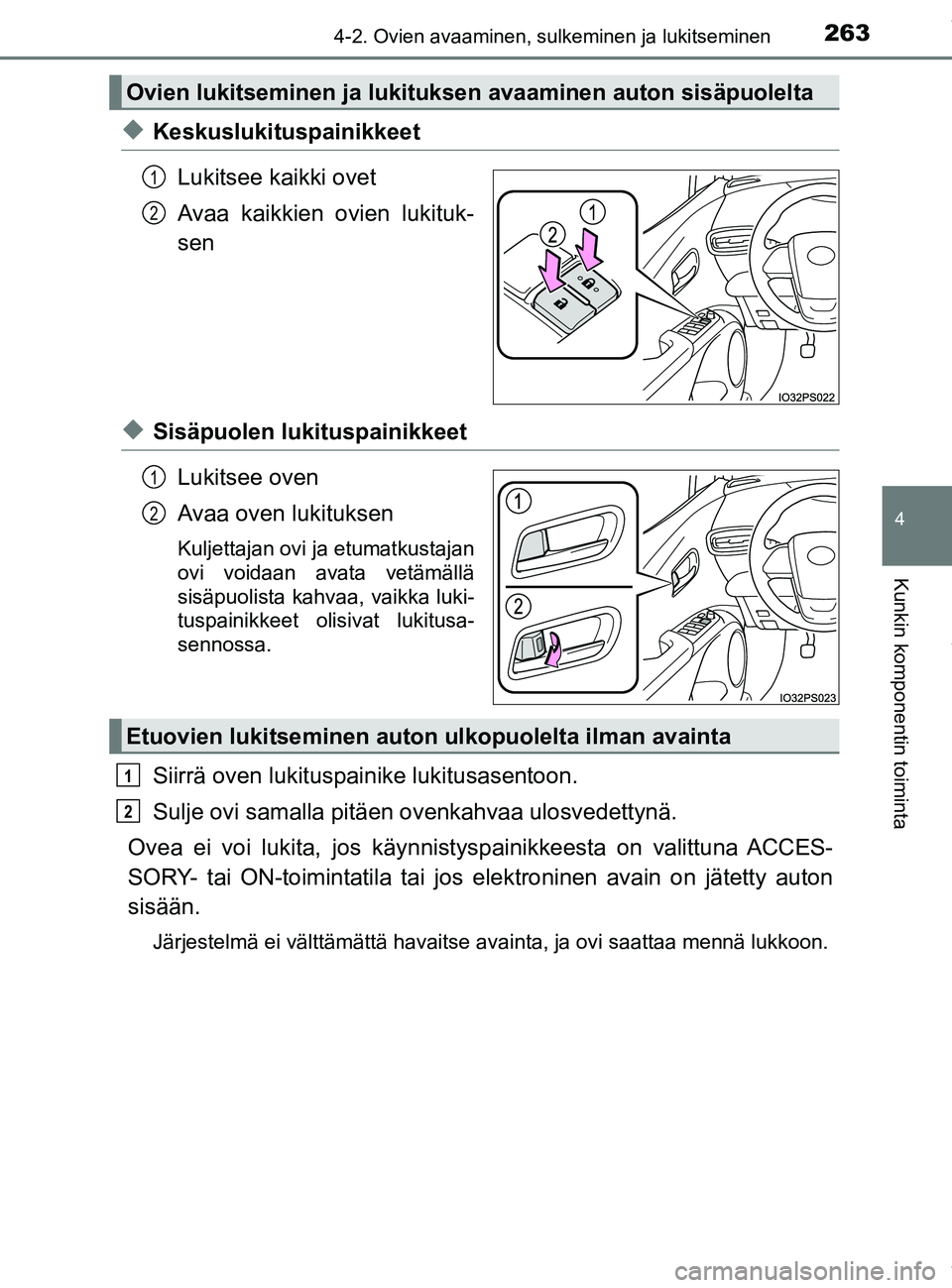 TOYOTA PRIUS PLUG-IN HYBRID 2018  Omistajan Käsikirja (in Finnish) 2634-2. Ovien avaaminen, sulkeminen ja lukitseminen
OM47C99FI
4
Kunkin komponentin toiminta
uKeskuslukituspainikkeetLukitsee kaikki ovet
Avaa kaikkien ovien lukituk-
sen
uSisäpuolen lukituspainikkeet
