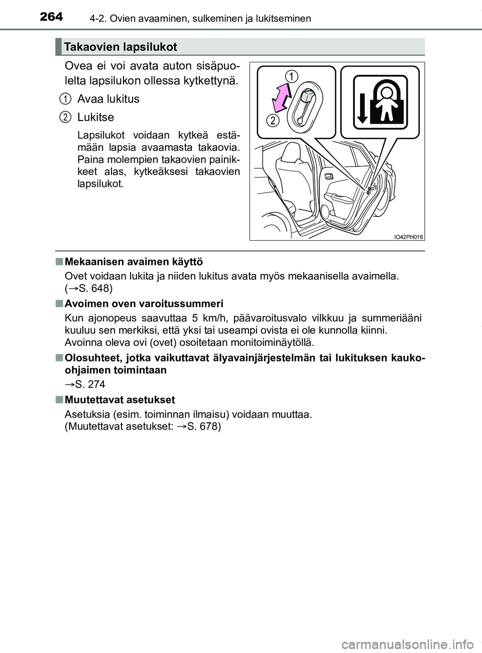 TOYOTA PRIUS PLUG-IN HYBRID 2018  Omistajan Käsikirja (in Finnish) 2644-2. Ovien avaaminen, sulkeminen ja lukitseminen
OM47C99FI
Ovea ei voi avata auton sisäpuo-
lelta lapsilukon ollessa kytkettynä.Avaa lukitus
Lukitse
Lapsilukot voidaan kytkeä estä-
mään lapsi